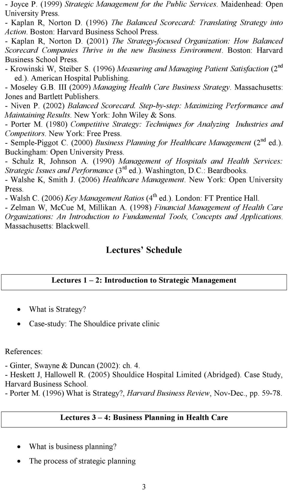 Boston: Harvard Business School Press. - Krowinski W, Steiber S. (1996) Measuring and Managing Patient Satisfaction (2 nd ed.). American Hospital Publishing. - Moseley G.B. III (2009) Managing Health Care Business Strategy.