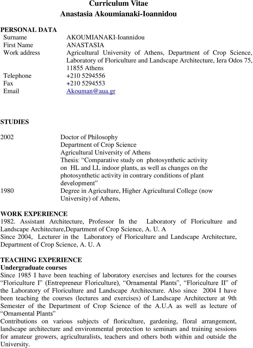 gr STUDIES 2002 Doctor of Philosophy Department of Crop Science Agricultural University of Athens Thesis: Comparative study on photosynthetic activity on HL and LL indoor plants, as well as changes