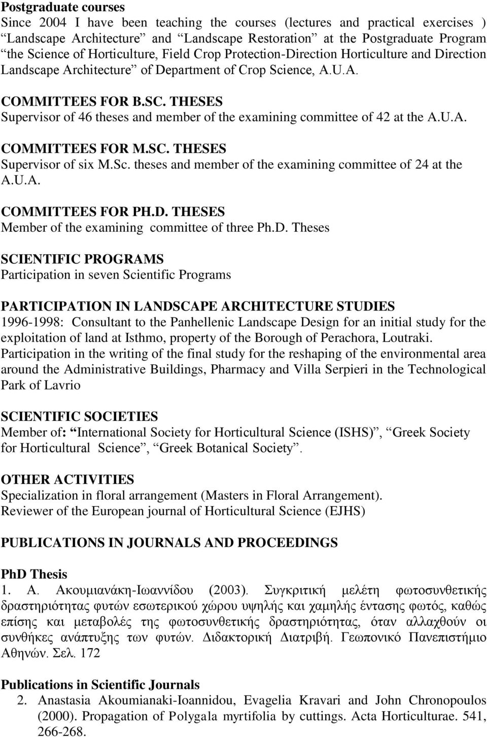 THESES Supervisor of 46 theses and member of the examining committee of 42 at the A.U.A. COMMITTEES FOR M.SC. THESES Supervisor of six M.Sc.