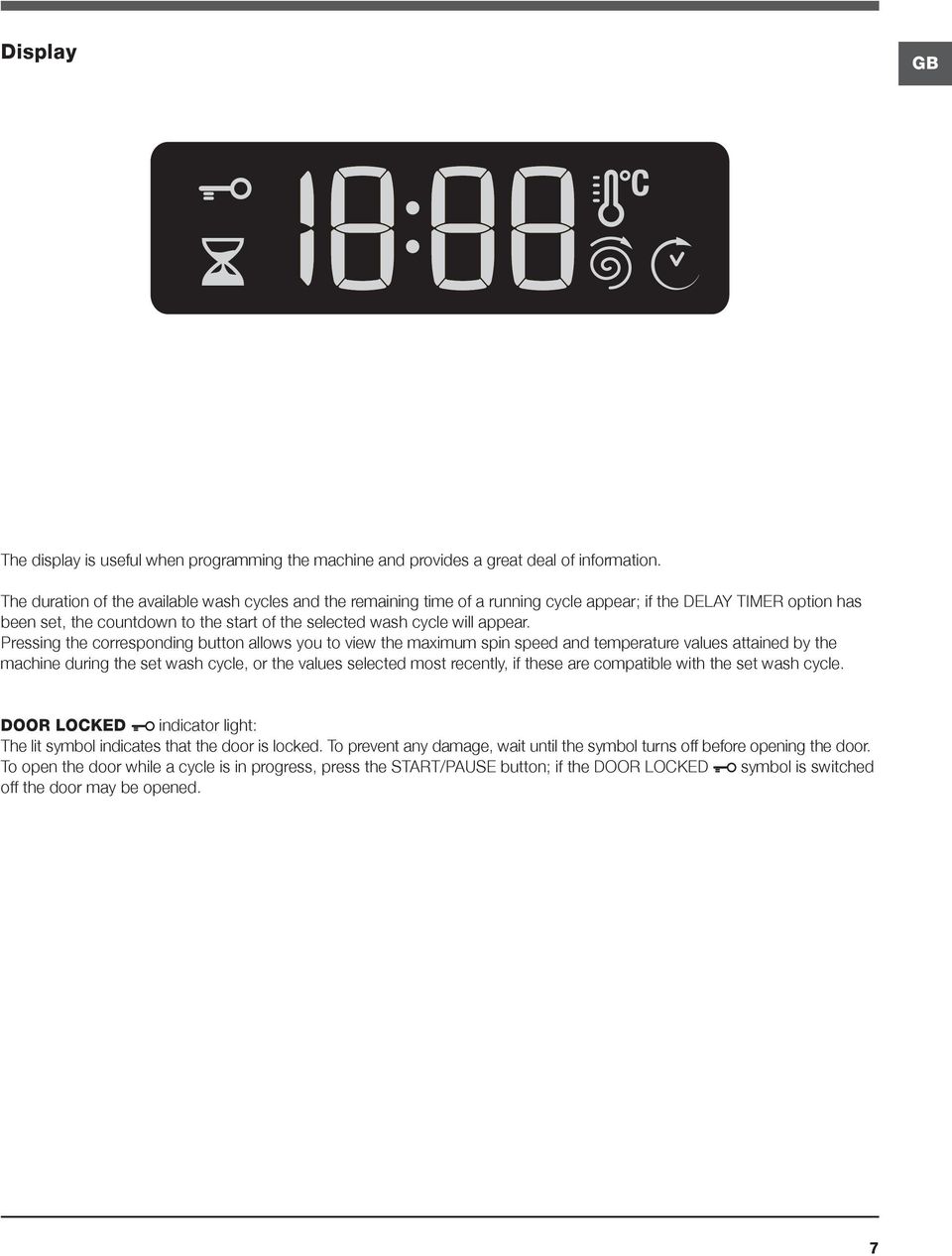 Pressing the corresponding button allows you to view the maximum spin speed and temperature values attained by the machine during the set wash cycle, or the values selected most recently, if these