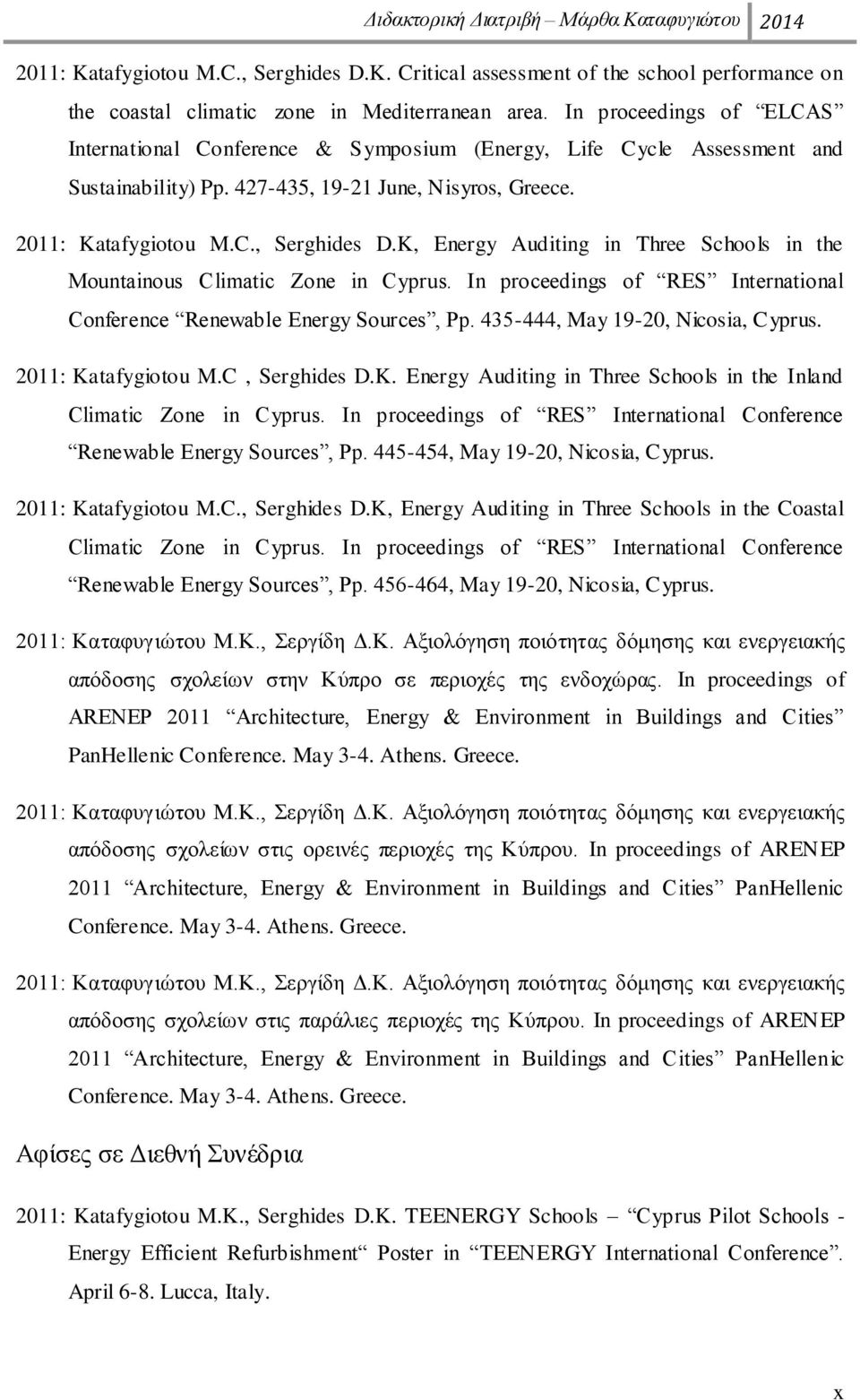 K, Energy Auditing in Three Schools in the Mountainous Climatic Zone in Cyprus. In proceedings of RES International Conference Renewable Energy Sources, Pp. 435-444, May 19-20, Nicosia, Cyprus.