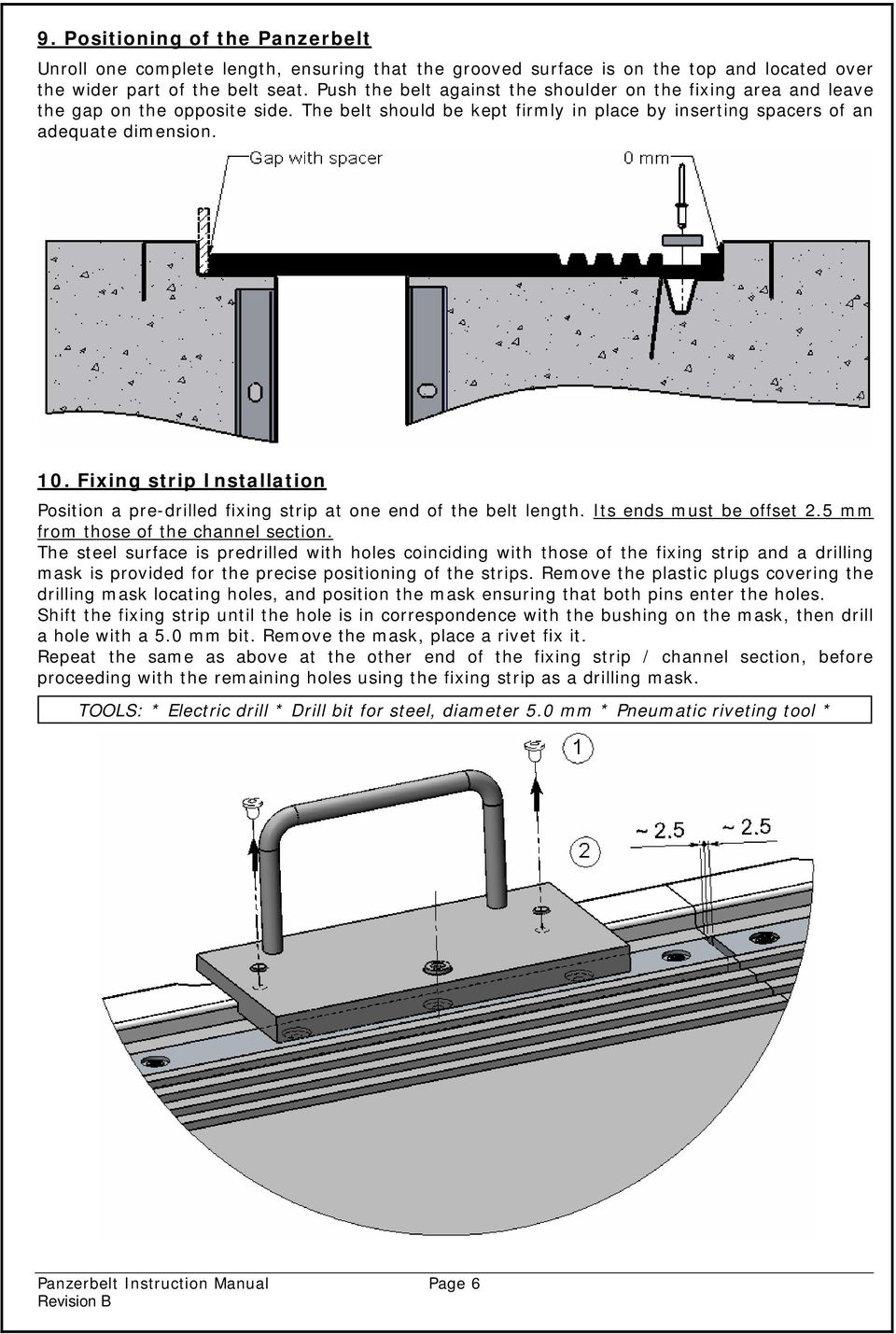 Fixing strip Installation Position a pre-drilled fixing strip at one end of the belt length. Its ends must be offset 2.5 mm from those of the channel section.