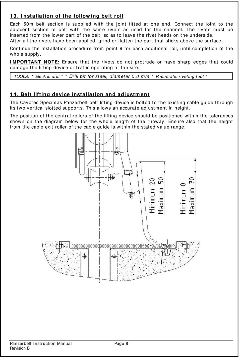 The rivets must be inserted from the lower part of the belt, so as to leave the rivet heads on the underside.