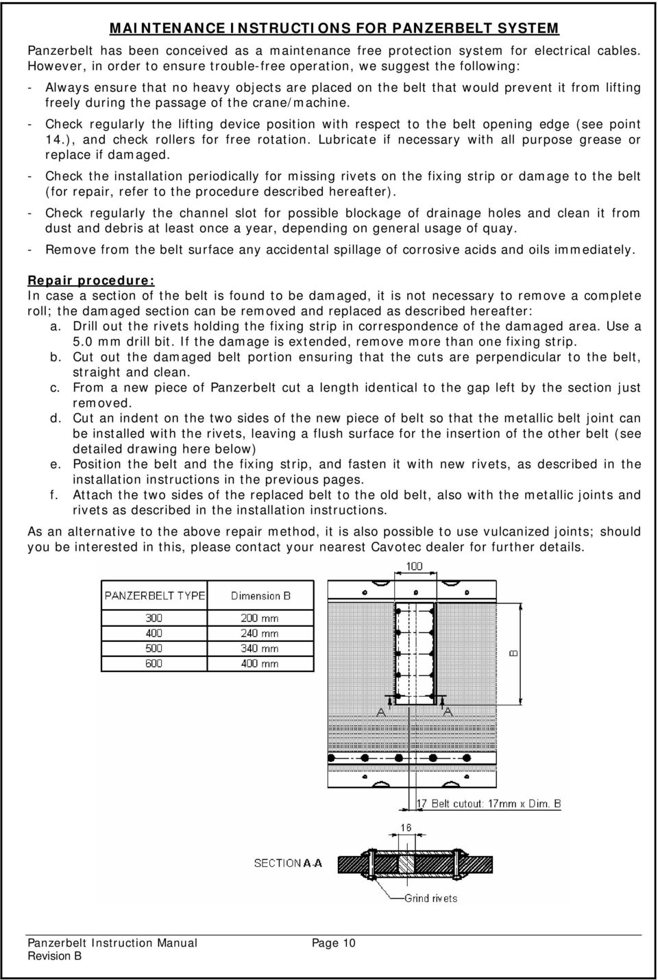 of the crane/machine. - Check regularly the lifting device position with respect to the belt opening edge (see point 14.), and check rollers for free rotation.