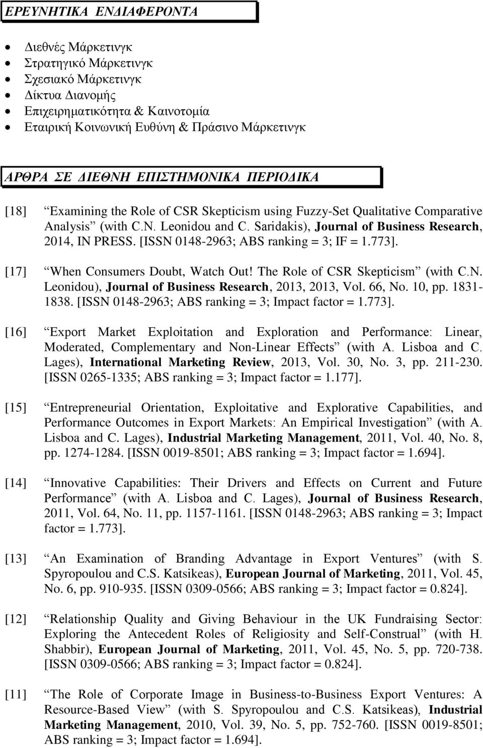 [ISSN 0148-2963; ABS ranking = 3; IF = 1.773]. [17] When Consumers Doubt, Watch Out! The Role of CSR Skepticism (with C.N. Leonidou), Journal of Business Research, 2013, 2013, Vol. 66, No. 10, pp.