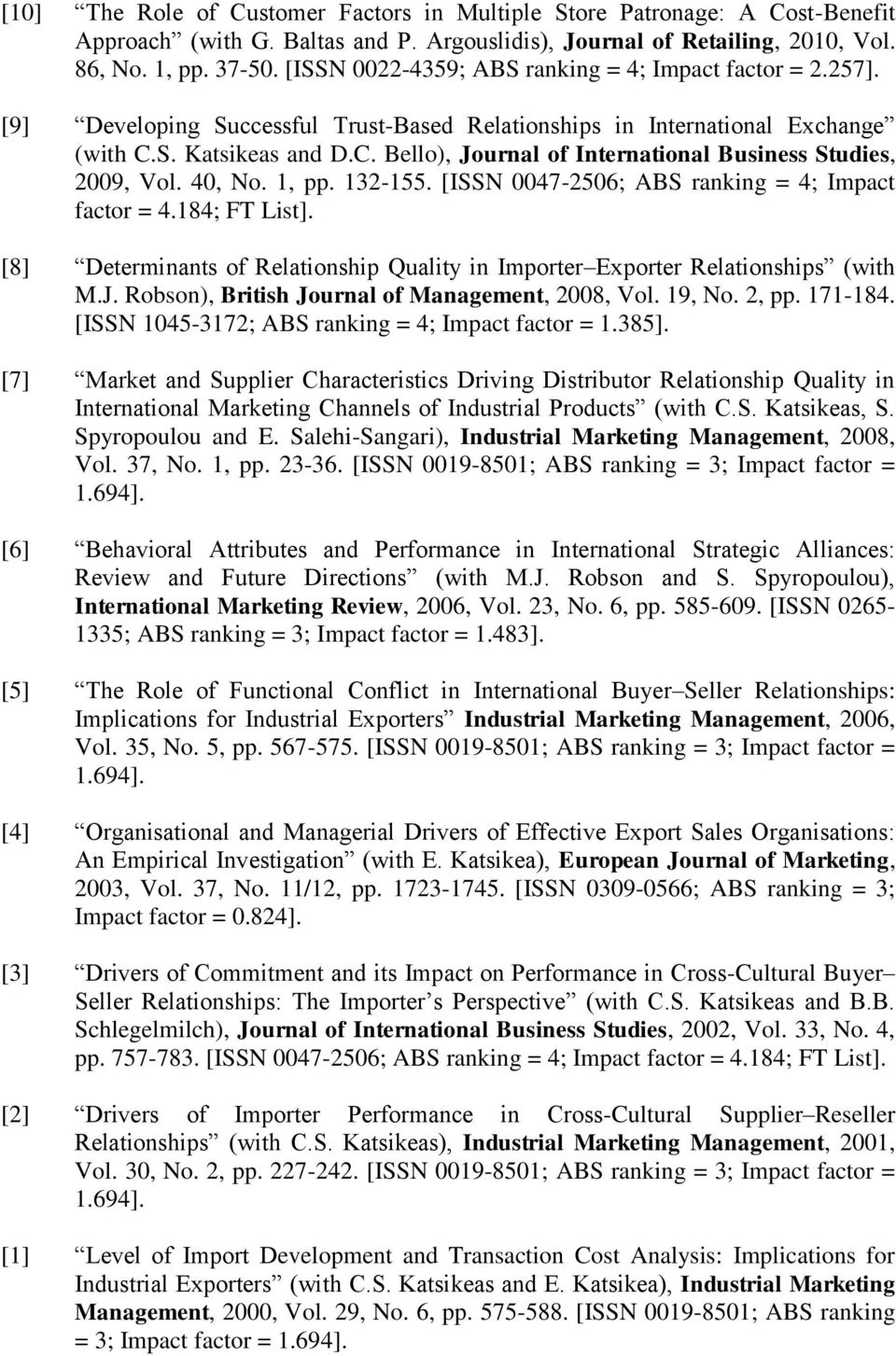 S. Katsikeas and D.C. Bello), Journal of International Business Studies, 2009, Vol. 40, No. 1, pp. 132-155. [ISSN 0047-2506; ABS ranking = 4; Impact factor = 4.184; FT List].