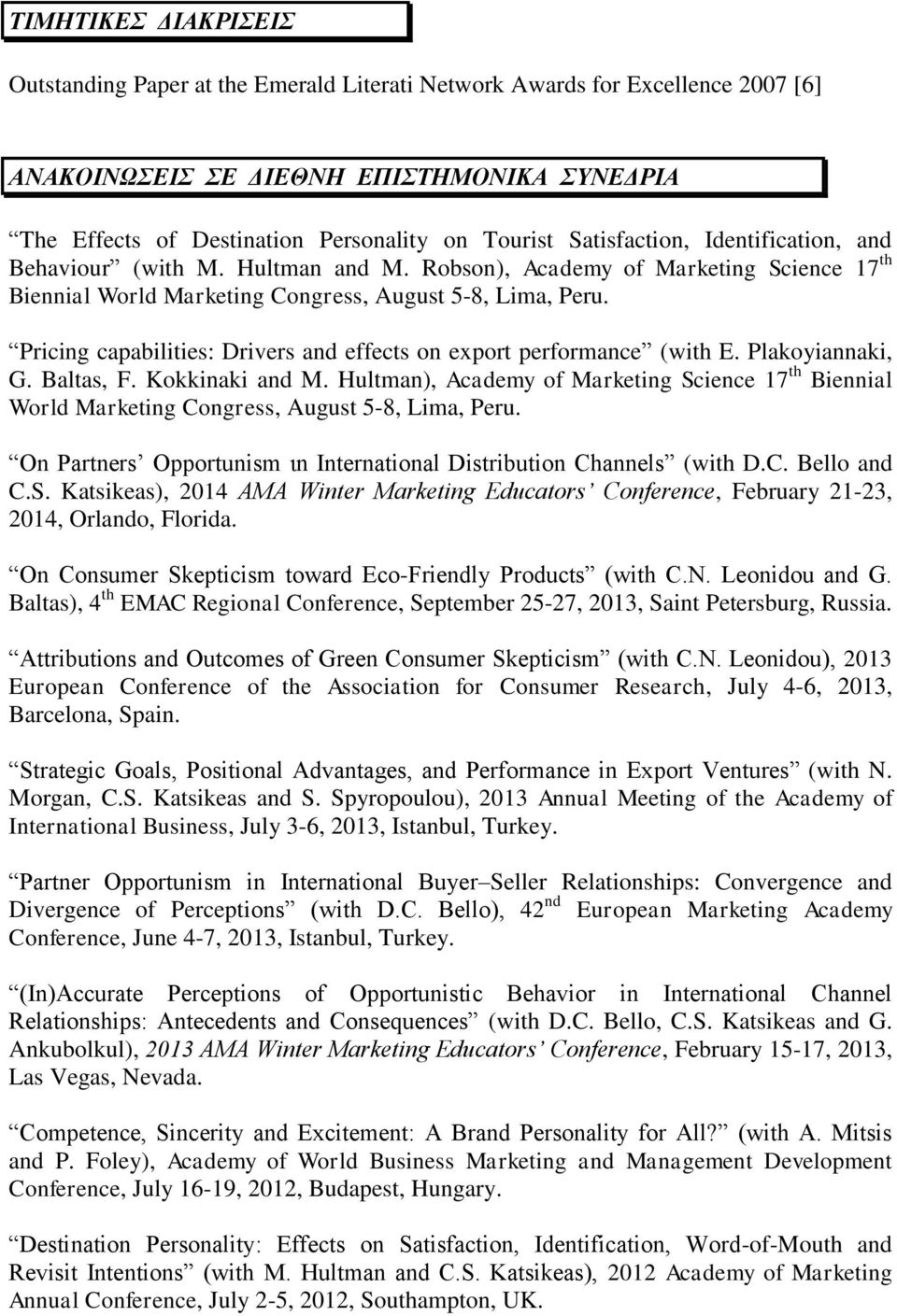 Pricing capabilities: Drivers and effects on export performance (with E. Plakoyiannaki, G. Baltas, F. Kokkinaki and M.