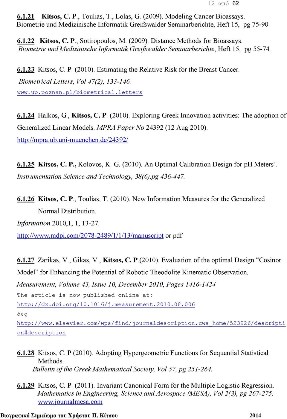 Estimating the Relative Risk for the Breast Cancer. Biometrical Letters, Vol 47(2), 133-146. www.up.poznan.pl/biometrical.letters 6.1.24 Halkos, G., Kitsos, C. P. (2010).