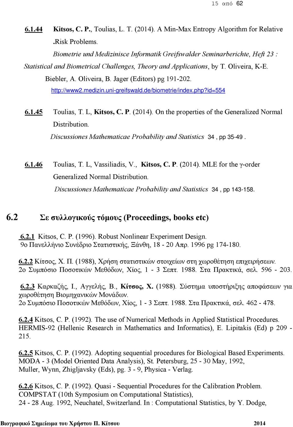 Jager (Editors) pg 191-202. http://www2.medizin.uni-greifswald.de/biometrie/index.php?id=554 6.1.45 Toulias, T. L, Kitsos, C. P. (2014). On the properties of the Generalized Normal Distribution.