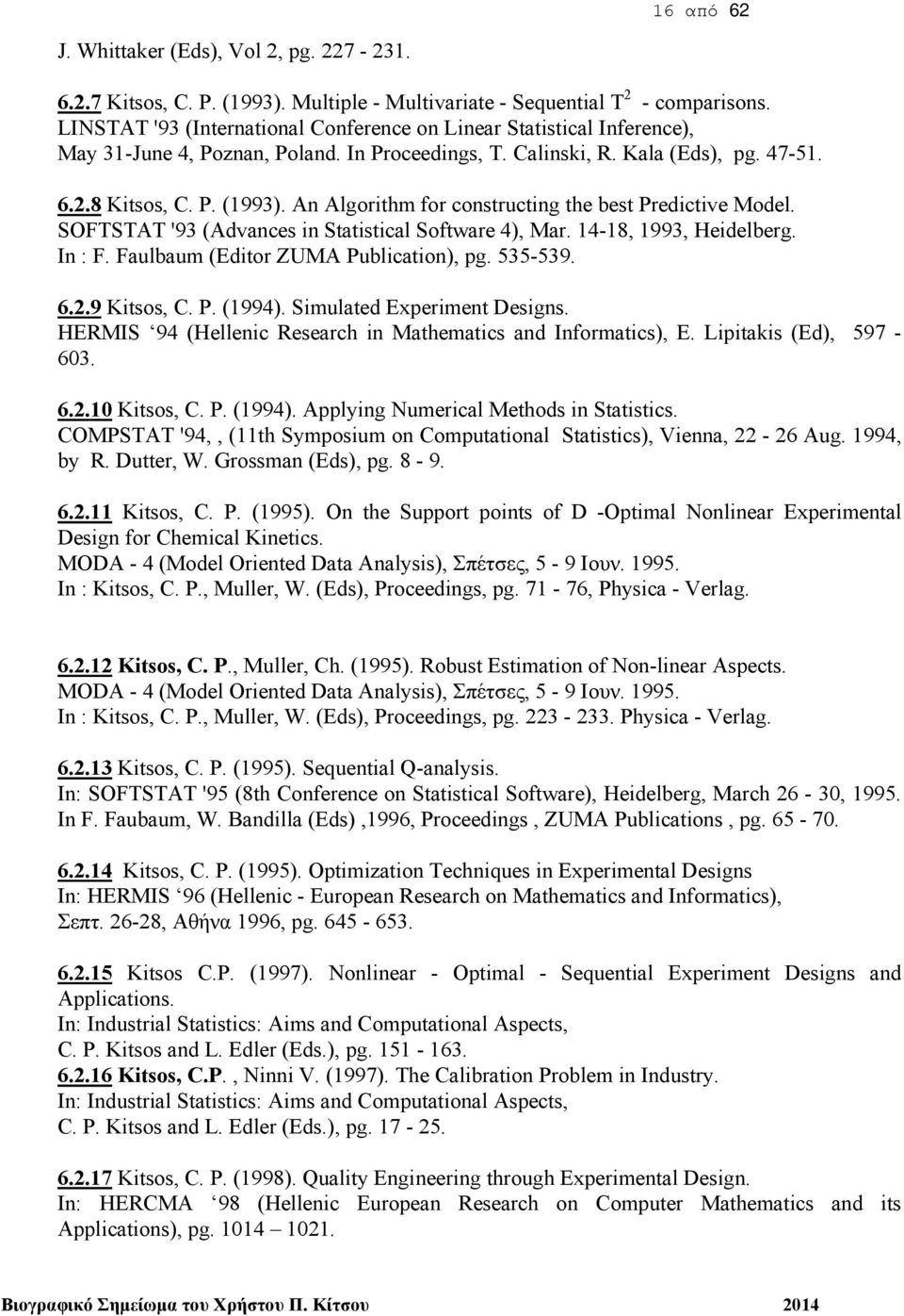 An Algorithm for constructing the best Predictive Model. SOFTSTAT '93 (Advances in Statistical Software 4), Mar. 14-18, 1993, Heidelberg. In : F. Faulbaum (Editor ZUMA Publication), pg. 535-539. 6.2.