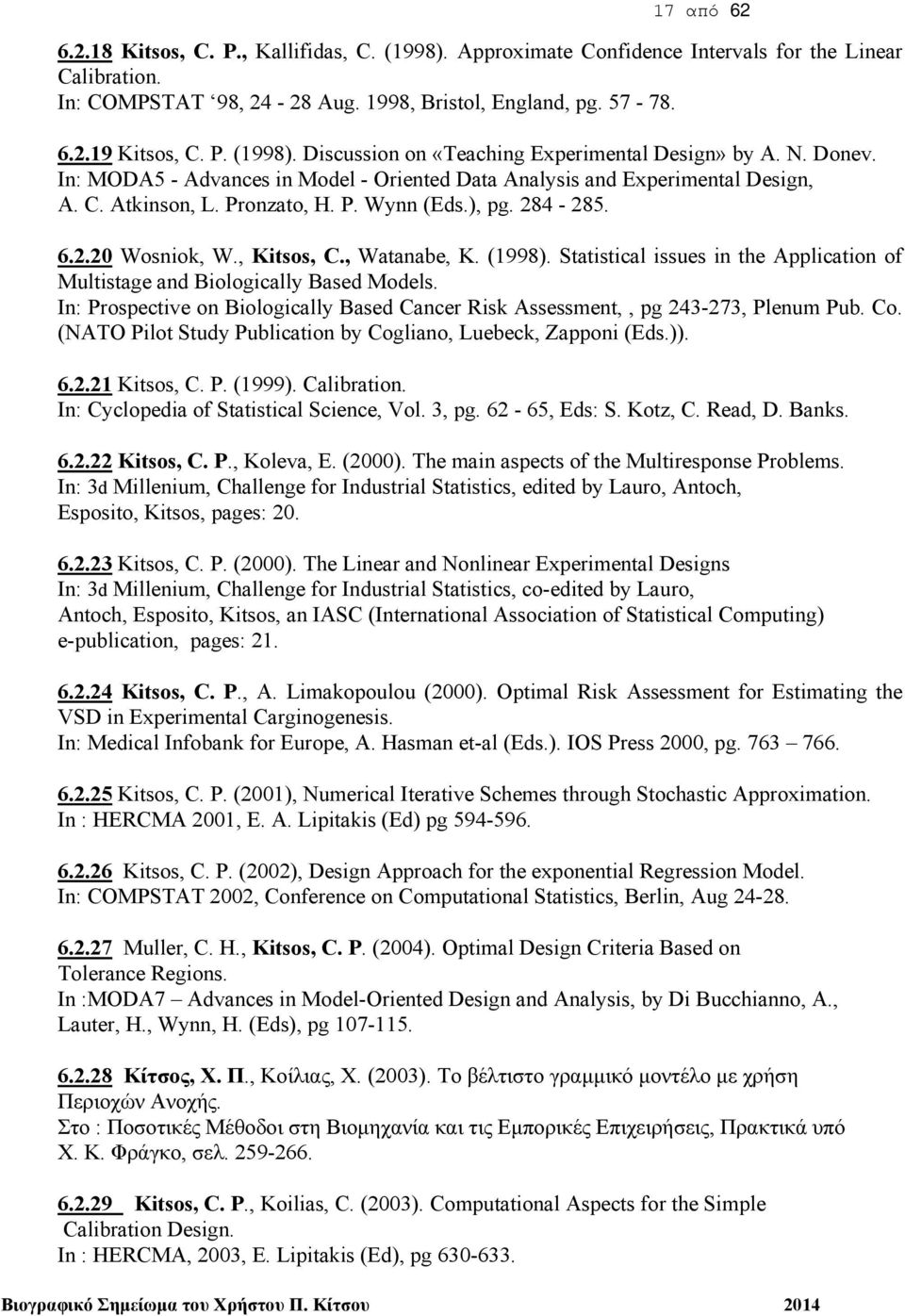 (1998). Statistical issues in the Application of Multistage and Biologically Based Models. In: Prospective on Biologically Based Cancer Risk Assessment,, pg 243-273, Plenum Pub. Cο.