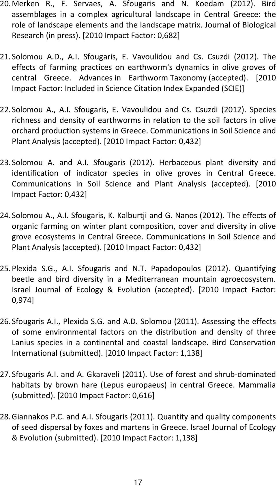 The effects of farming practices on earthworm's dynamics in olive groves of central Greece. Advances in Earthworm Taxonomy (accepted).