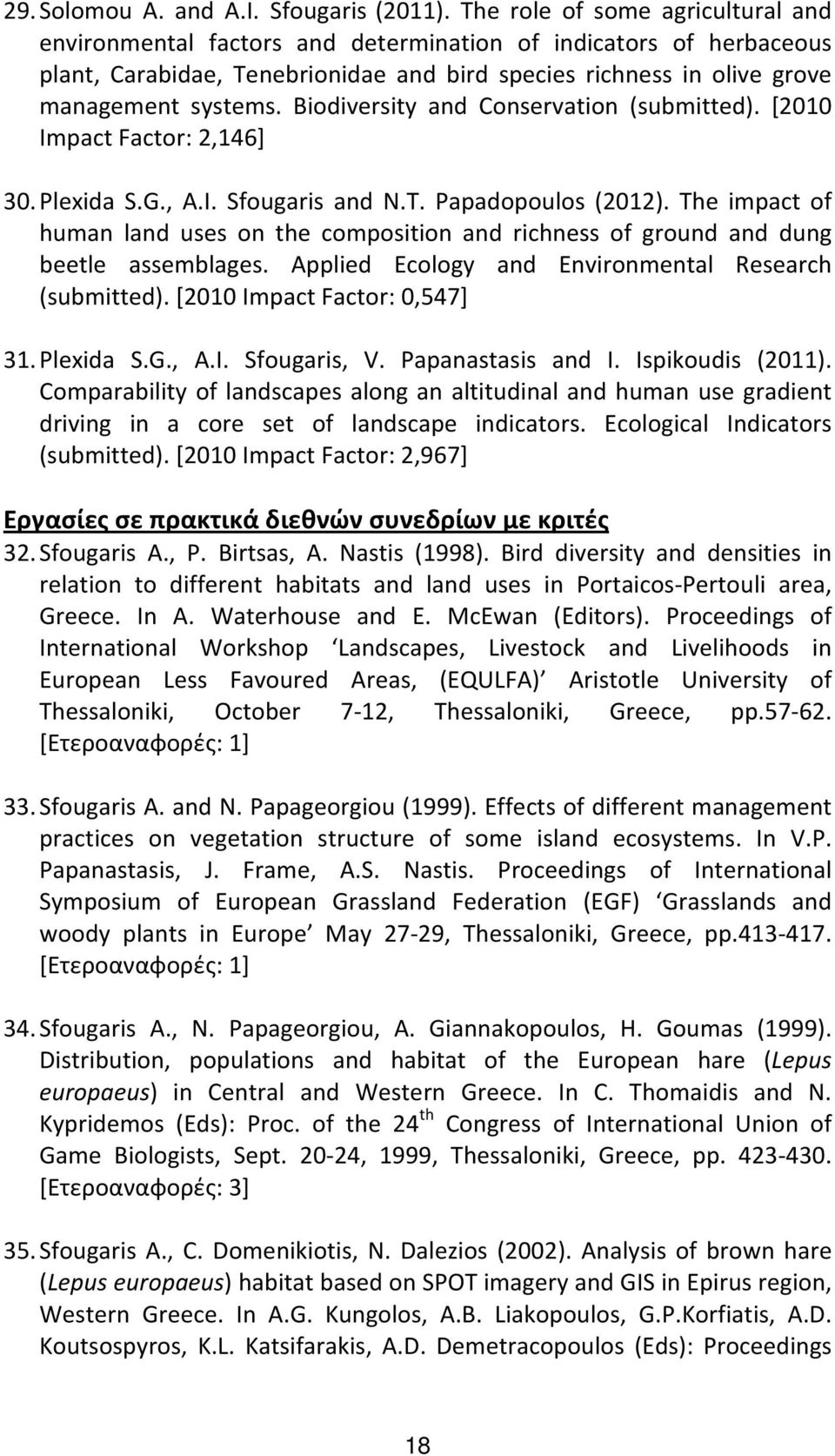 Biodiversity and Conservation (submitted). [2010 Impact Factor: 2,146] 30. Plexida S.G., A.I. Sfougaris and N.T. Papadopoulos (2012).