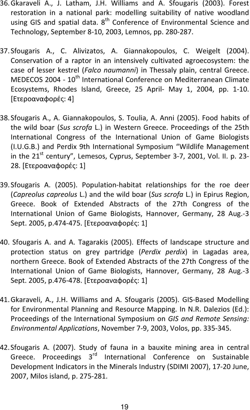 Conservation of a raptor in an intensively cultivated agroecosystem: the case of lesser kestrel (Falco naumanni) in Thessaly plain, central Greece.