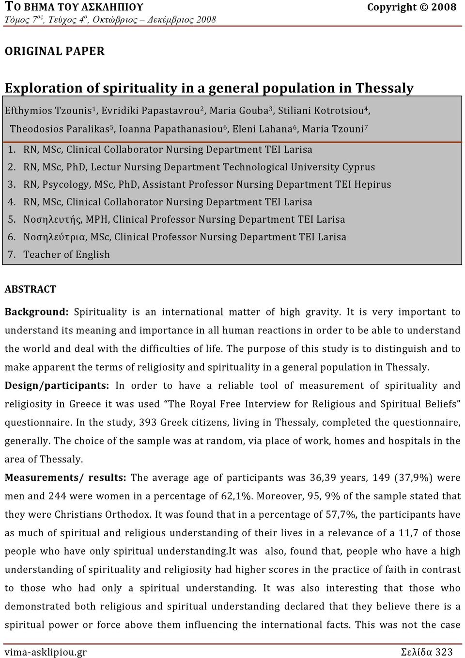 RN, Psycology, MSc, PhD, Assistant Professor Nursing Department TEI Hepirus 4. RN, MSc, Clinical Collaborator Νursing Department TEI Larisa 5.