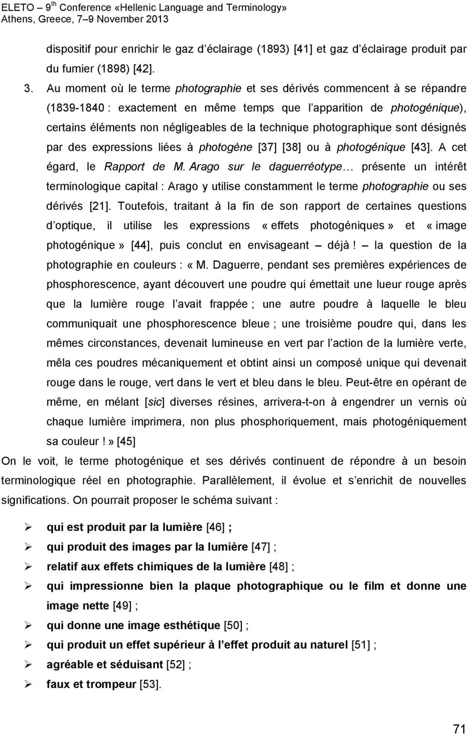 photographique sont désignés par des expressions liées à photogène [37] [38] ou à photogénique [43]. A cet égard, le Rapport de M.