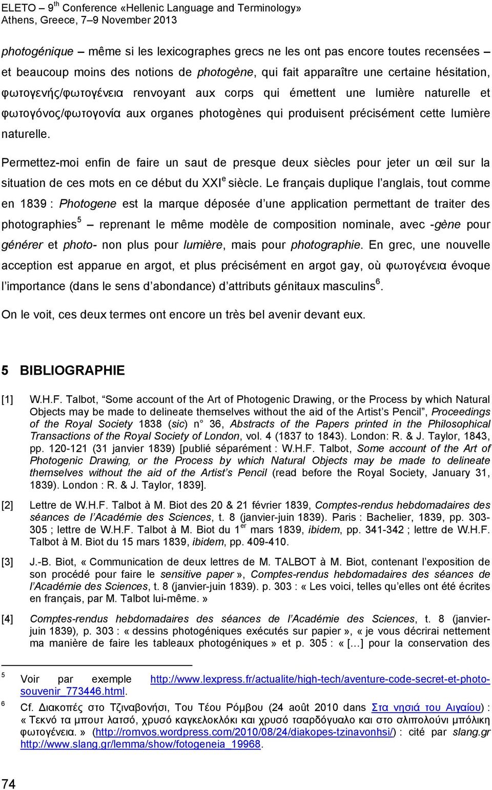 Permettez-moi enfin de faire un saut de presque deux siècles pour jeter un œil sur la situation de ces mots en ce début du XXI e siècle.