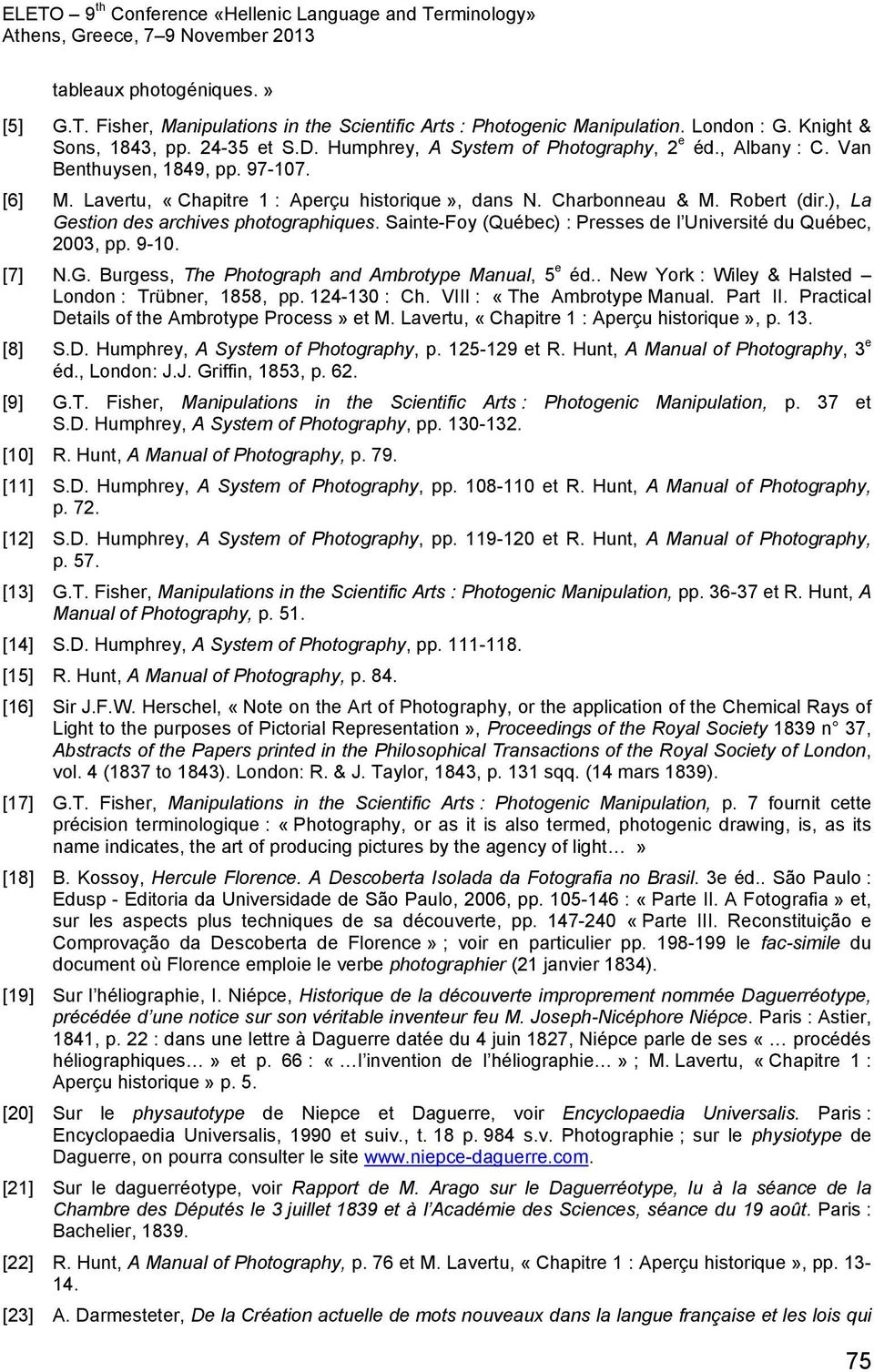 Sainte-Foy (Québec) : Presses de l Université du Québec, 2003, pp. 9-10. [7] N.G. Burgess, The Photograph and Ambrotype Manual, 5 e éd.. New York : Wiley & Halsted London : Trübner, 1858, pp.