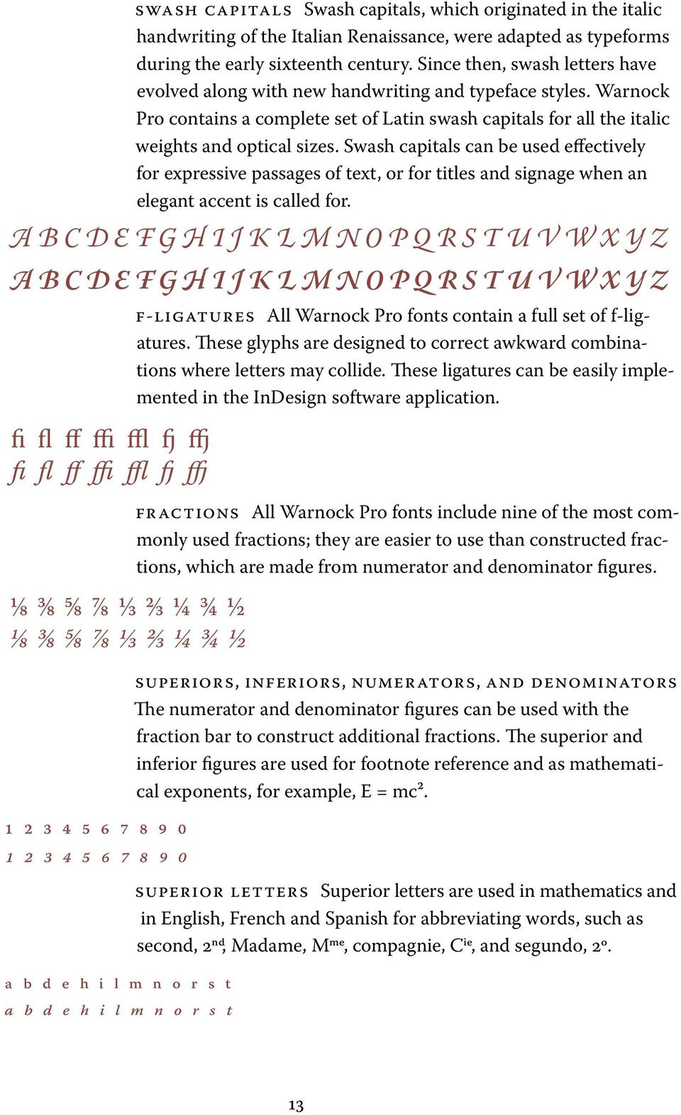 Swash capitals can be used effectively for expressive passages of text, or for titles and signage when an elegant accent is called for.