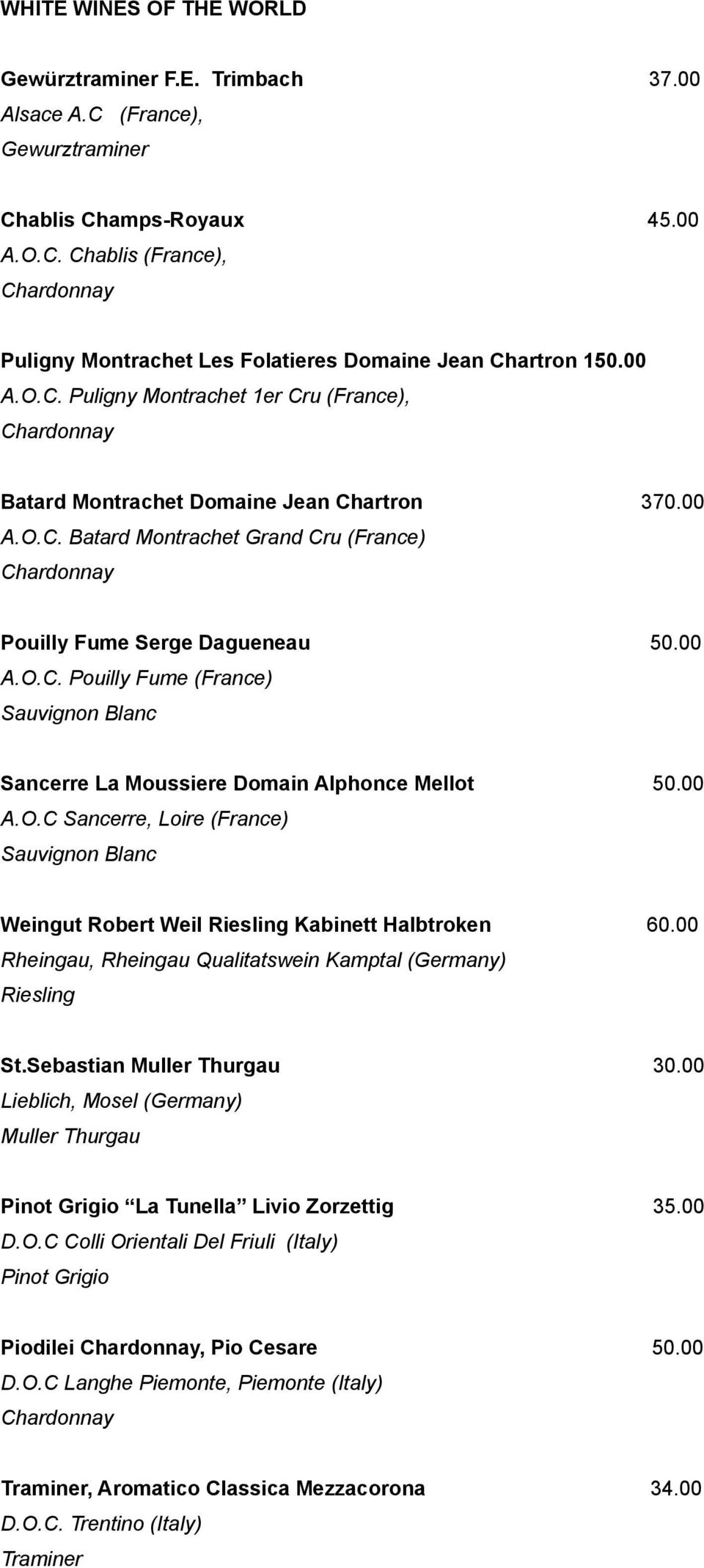 00 A.O.C Sancerre, Loire (France) Sauvignon Blanc Weingut Robert Weil Riesling Kabinett Halbtroken 60.00 Rheingau, Rheingau Qualitatswein Kamptal (Germany) Riesling St.Sebastian Muller Thurgau 30.