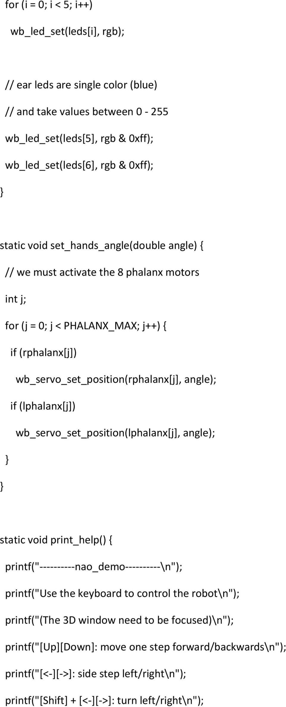 if (lphalanx[j]) wb_servo_set_position(lphalanx[j], angle); static void print_help() { printf("----------nao_demo----------\n"); printf("use the keyboard to control the robot\n");