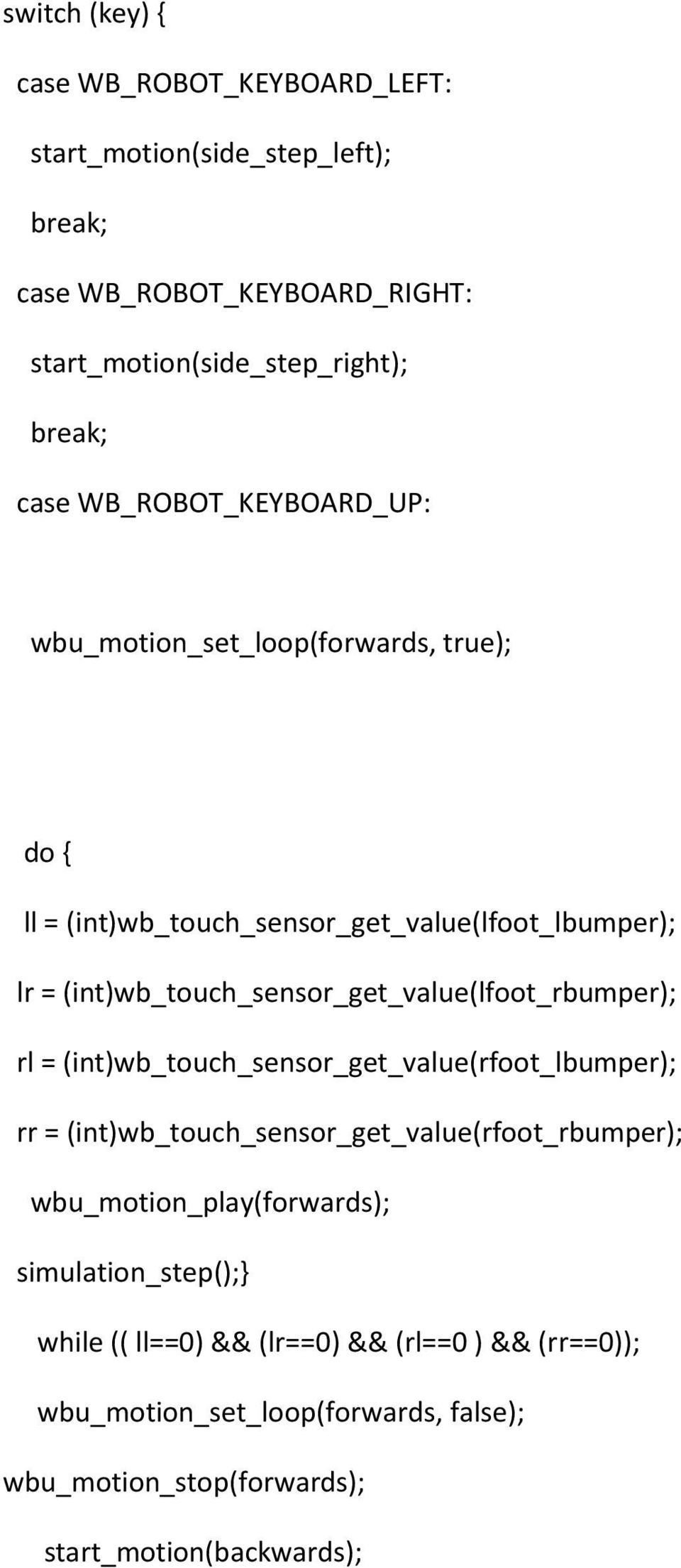 (int)wb_touch_sensor_get_value(lfoot_rbumper); rl = (int)wb_touch_sensor_get_value(rfoot_lbumper); rr =