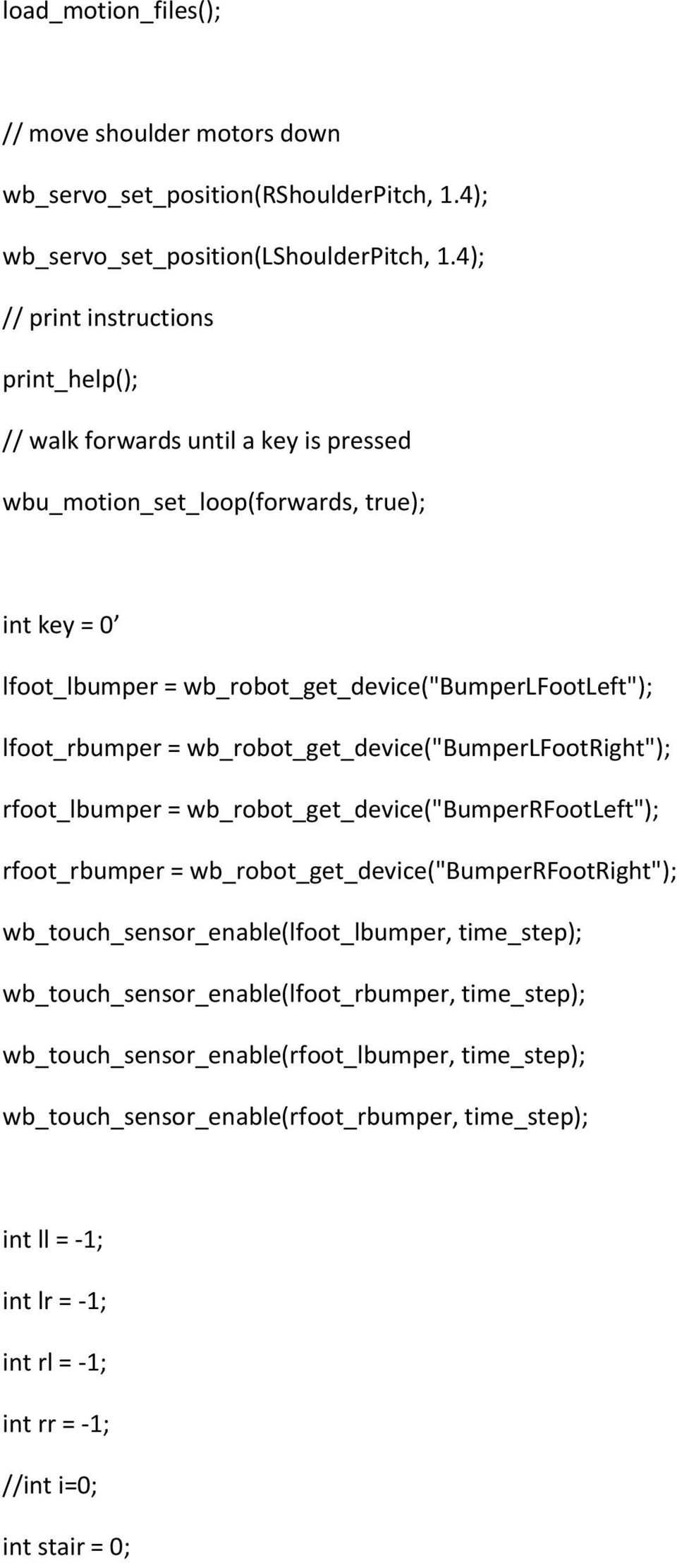 lfoot_rbumper = wb_robot_get_device("bumperlfootright"); rfoot_lbumper = wb_robot_get_device("bumperrfootleft"); rfoot_rbumper = wb_robot_get_device("bumperrfootright");