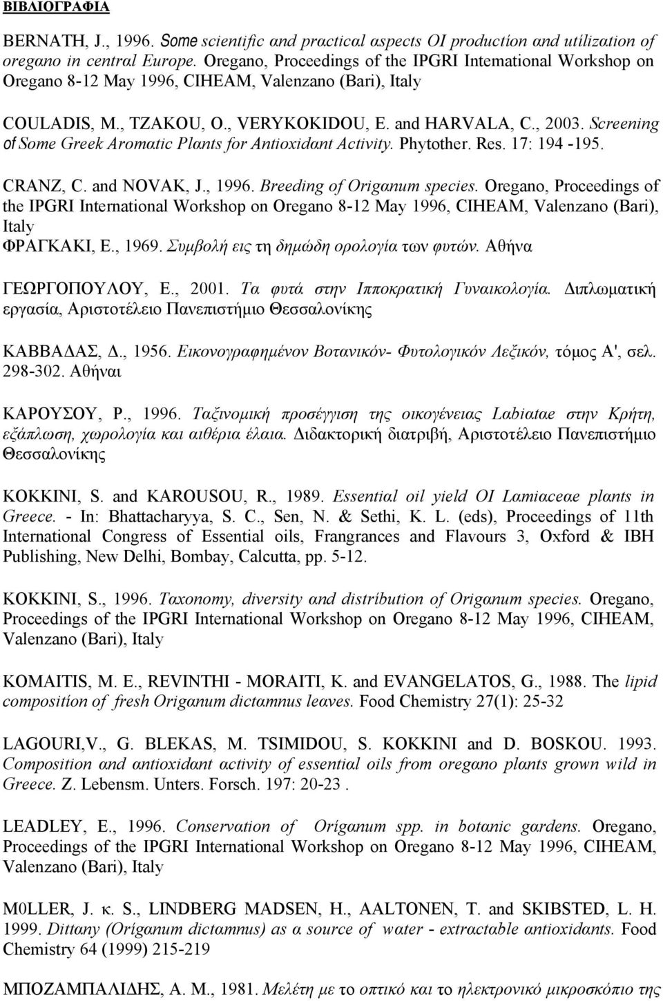 Screening of Some Greek Aromαtic Plαnts for Antioxidαnt Activity. Phytother. Res. 17: 194-195. CRANZ, C. and ΝOVΑΚ, J., 1996. Breeding of Origαnum species.