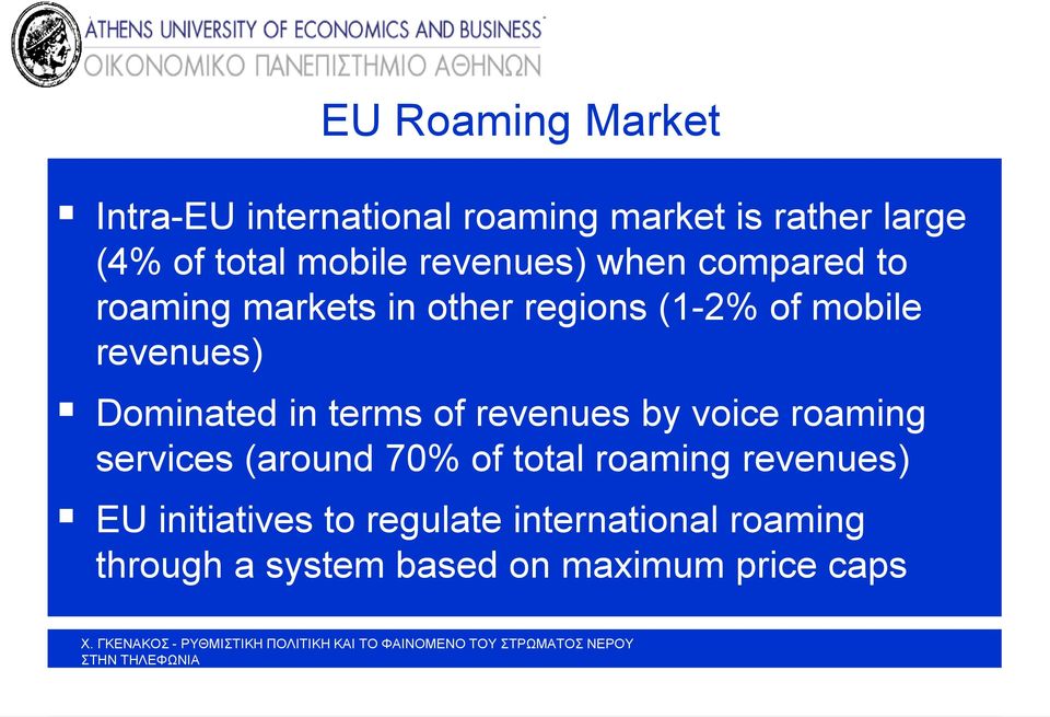 roaming services (around 70% of total roaming revenues) EU initiatives to regulate international roaming through