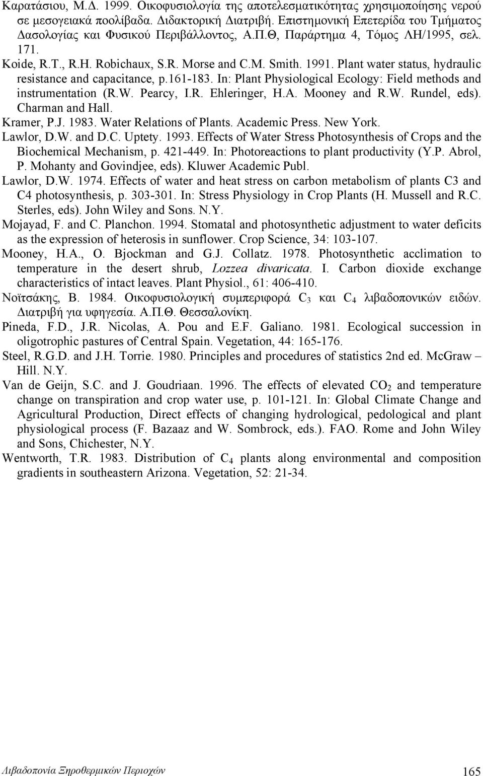 Plant water status, hydraulic resistance and capacitance, p.161-183. In: Plant Physiological Ecology: Field methods and instrumentation (R.W. Pearcy, I.R. Ehleringer, H.A. Mooney and R.W. Rundel, eds).