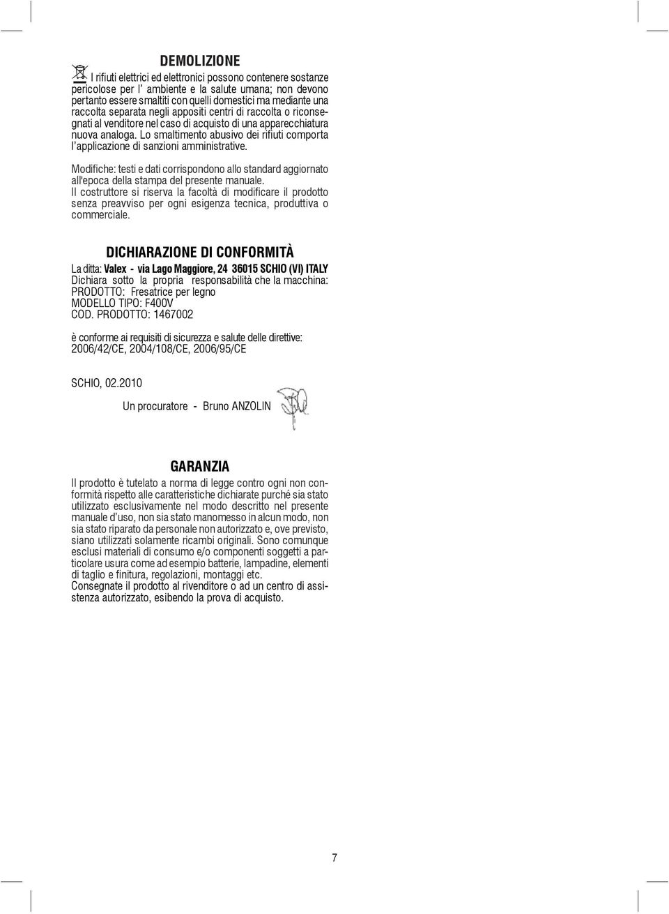 Lo smaltimento abusivo dei rifiuti comporta l applicazione di sanzioni amministrative. Modifiche: testi e dati corrispondono allo standard aggiornato all'epoca della stampa del presente manuale.