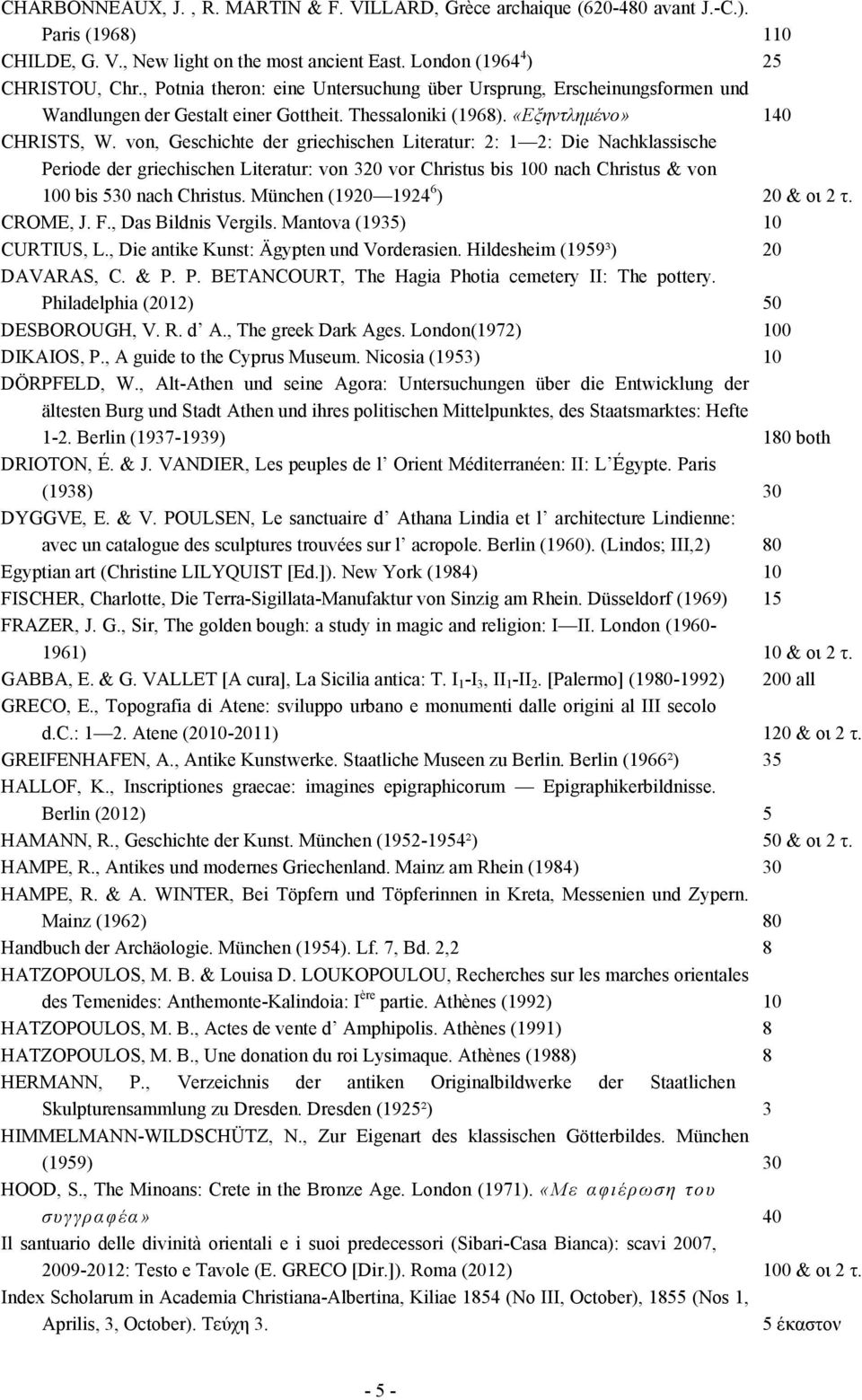 von, Geschichte der griechischen Literatur: 2: 1 2: Die Nachklassische Periode der griechischen Literatur: von 320 vor Christus bis 100 nach Christus & von 100 bis 530 nach Christus.