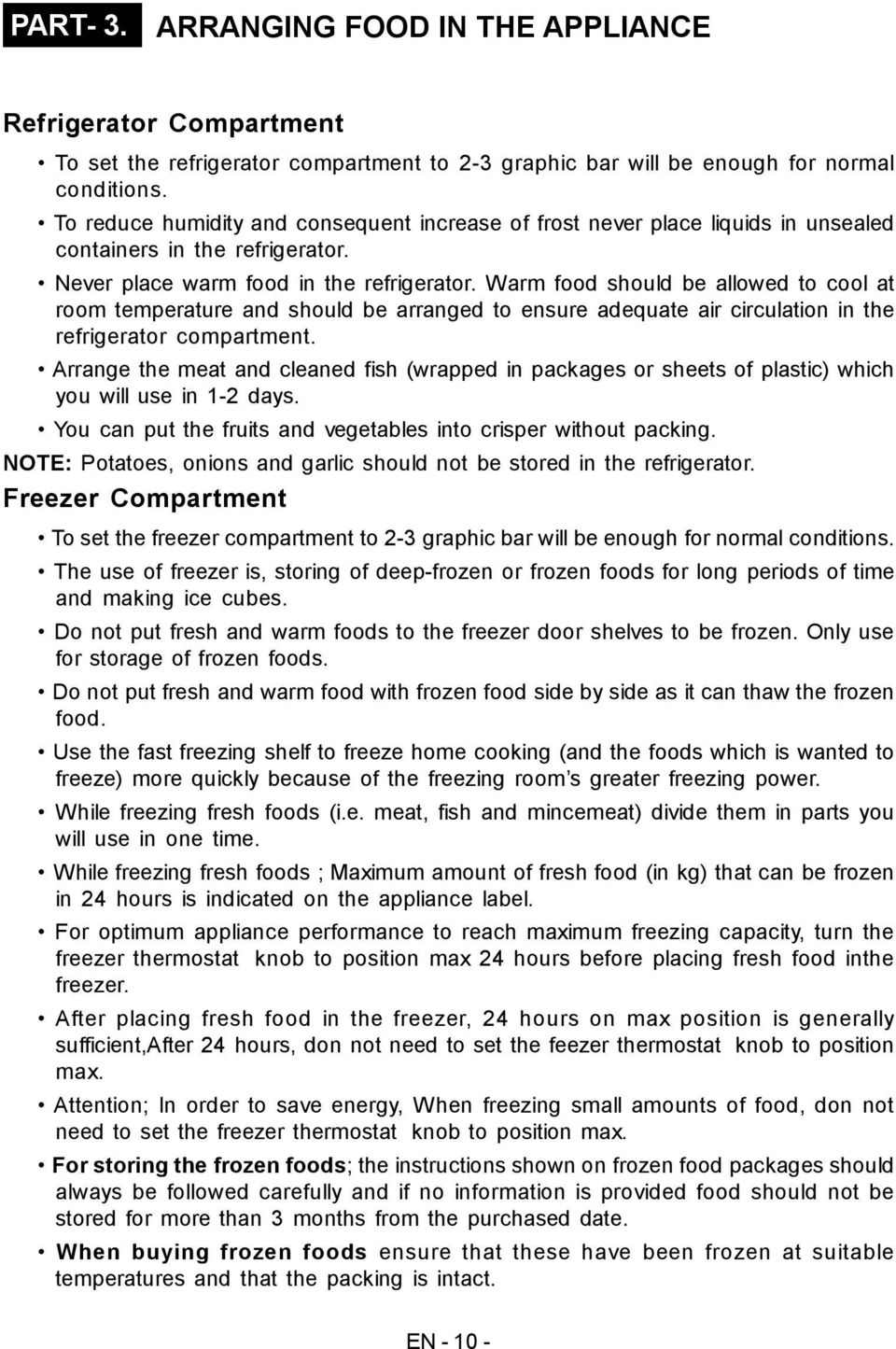 Warm food should be allowed to cool at room temperature and should be arranged to ensure adequate air circulation in the refrigerator compartment.