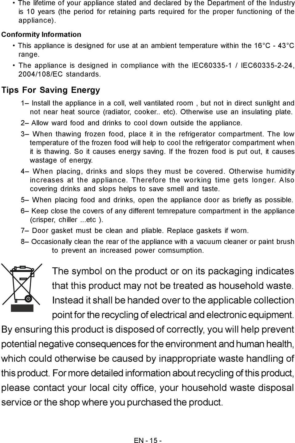 The appliance is designed in compliance with the IEC6033-1 / IEC6033--4, 004/10/EC standards.