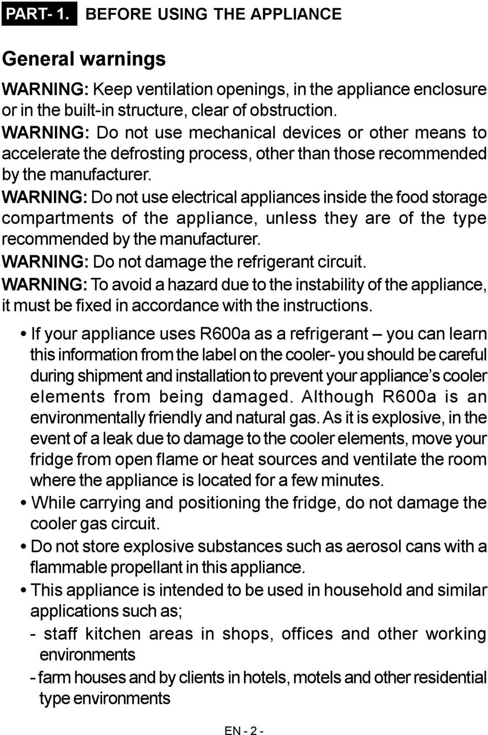 WARNING: Do not use electrical appliances inside the food storage compartments of the appliance, unless they are of the type recommended by the manufacturer.