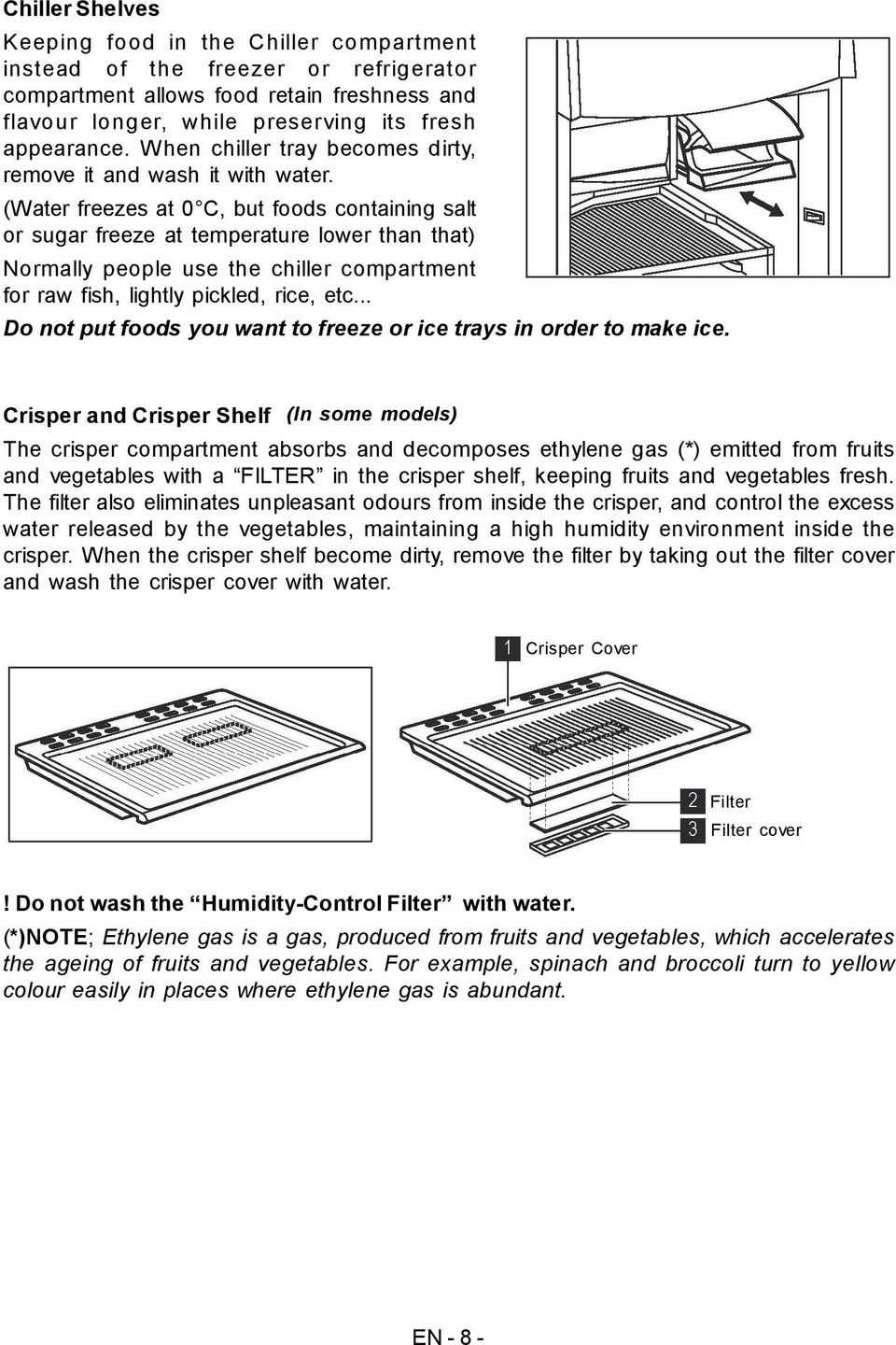 Water freezes at 0 C, but foods containing salt or sugar freeze at temperature lower than that) Normally people use the chiller compartment for raw fish, lightly pickled, rice, etc.