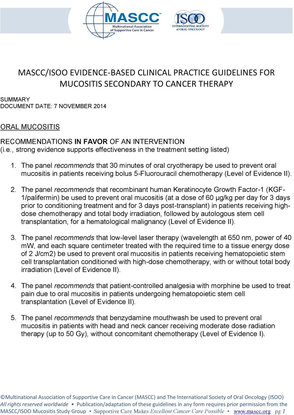 The panel recommends that 30 minutes of oral cryotherapy be used to prevent oral mucositis in patients receiving bolus 5-Fluorouracil chemotherapy (Level of Evidence II). 2.