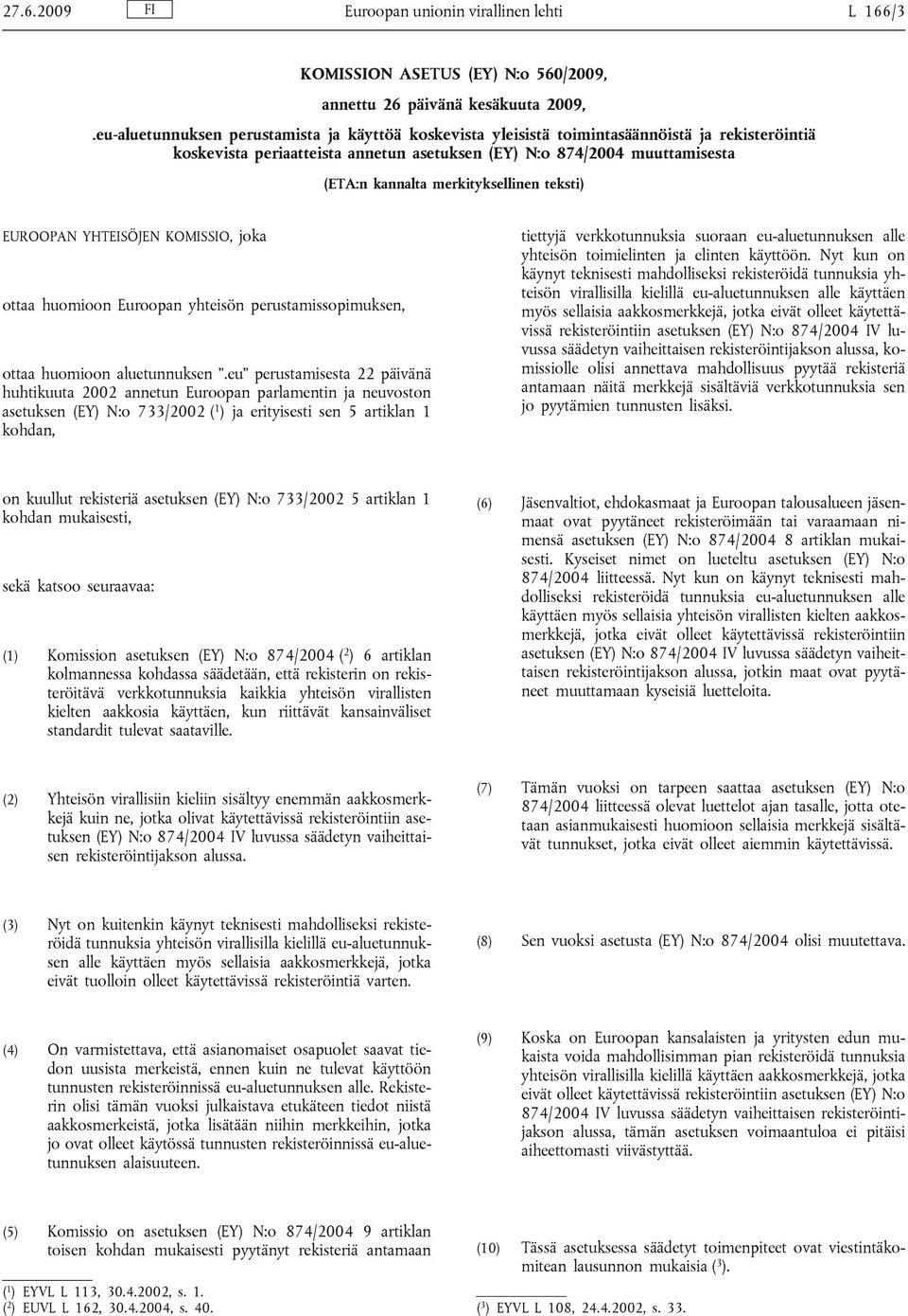 merkityksellinen teksti) EUROOPAN YHTEISÖJEN KOMISSIO, joka ottaa huomioon Euroopan yhteisön perustamissopimuksen, ottaa huomioon aluetunnuksen.