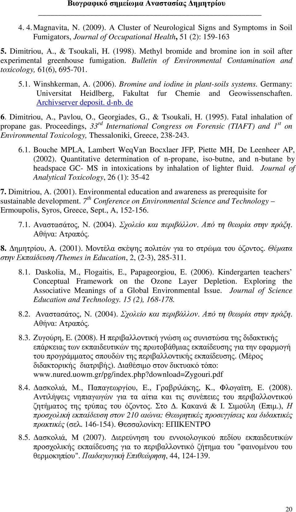 Bromine and iodine in plant-soils systems. Germany: Universitat Heidlberg, Fakultat fur Chemie and Geowissenschaften. Archivserver deposit. d-nb. de 6. Dimitriou, A., Pavlou, O., Georgiades, G.