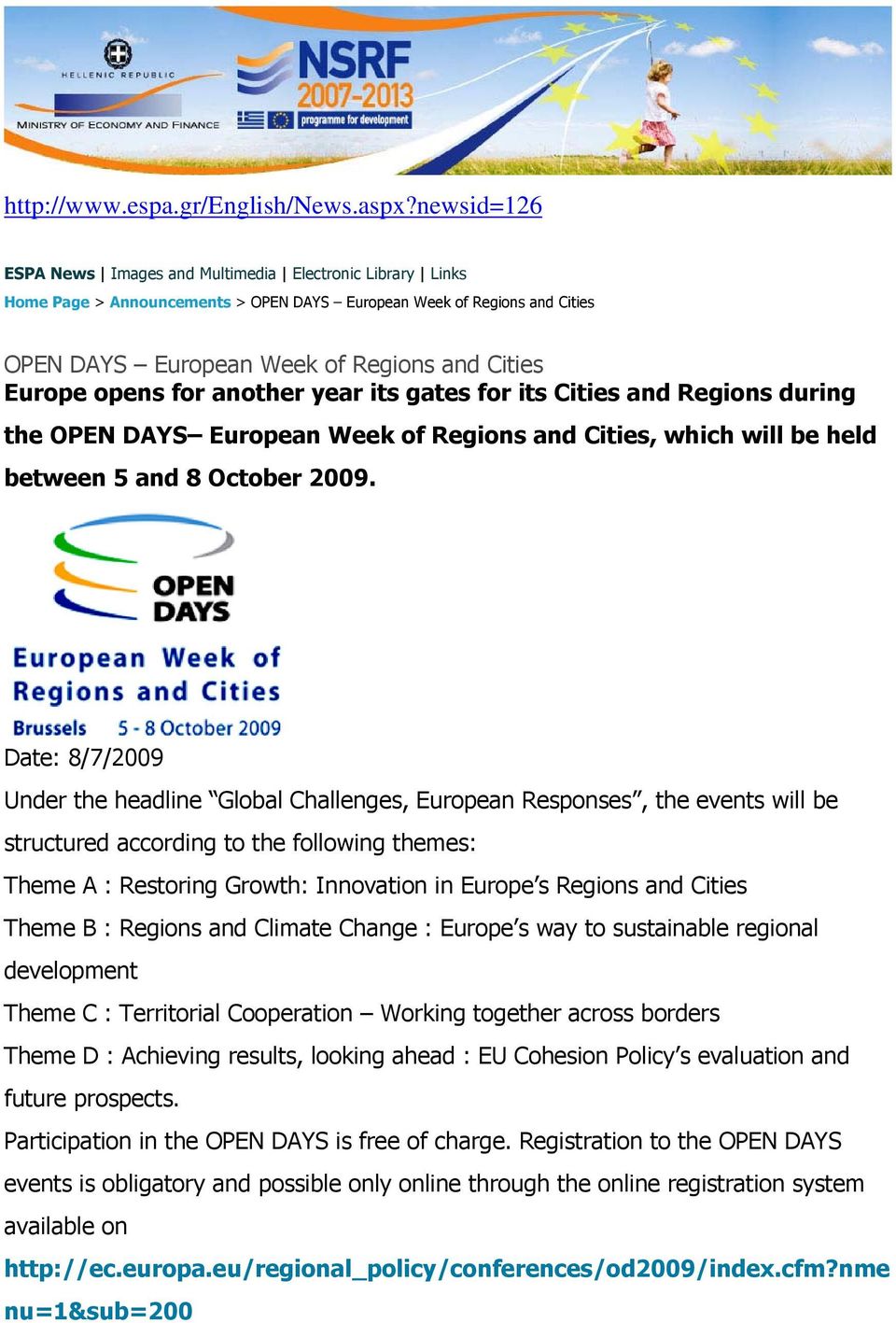opens for another year its gates for its Cities and Regions during the OPEN DAYS European Week of Regions and Cities, which will be held between 5 and 8 October 2009.