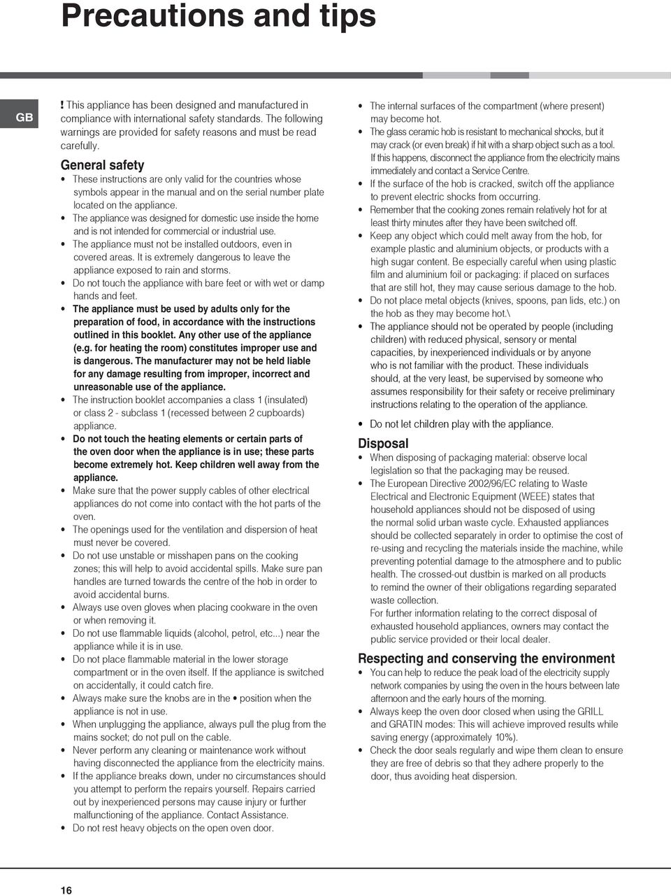 General safety These instructions are only valid for the countries whose symbols appear in the manual and on the serial number plate located on the appliance.