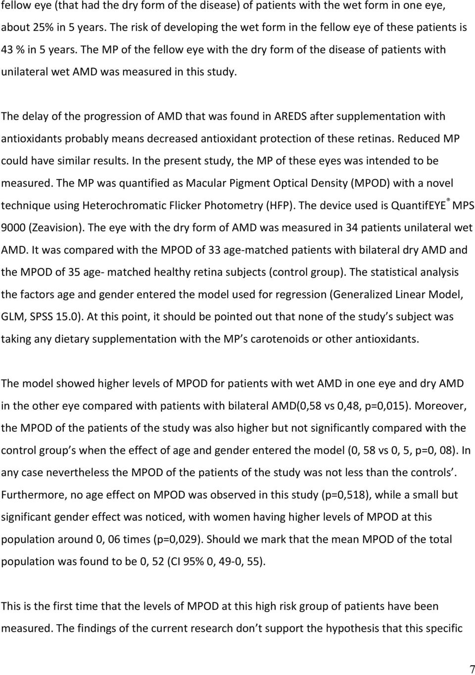 The MP of the fellow eye with the dry form of the disease of patients with unilateral wet AMD was measured in this study.