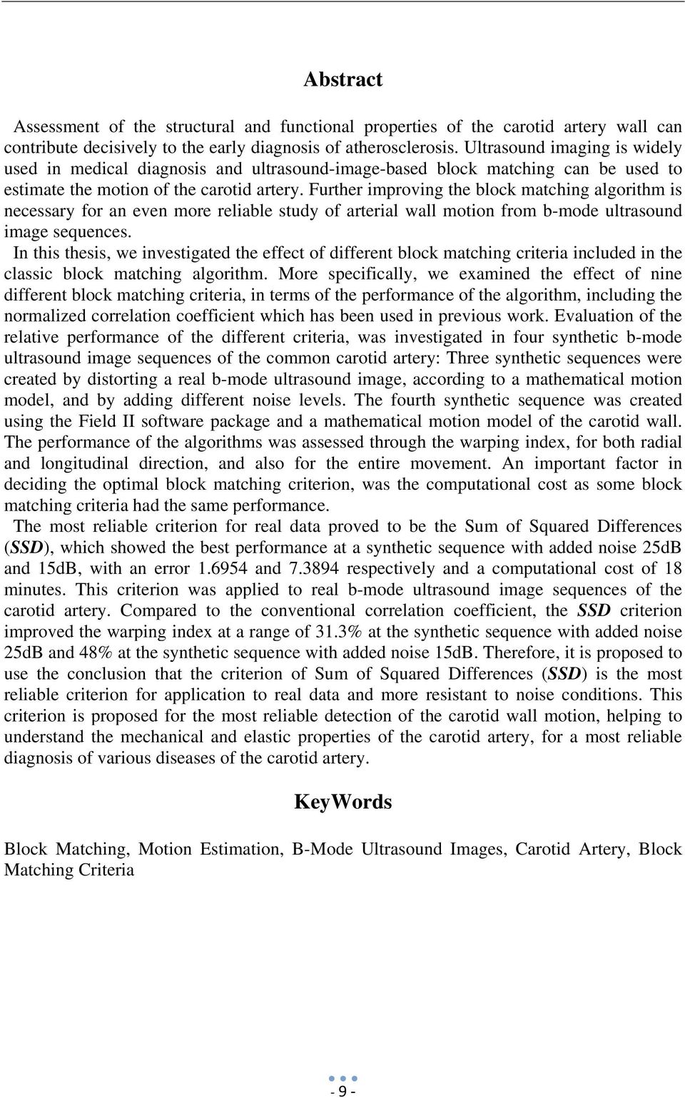 Further improving the block matching algorithm is necessary for an even more reliable study of arterial wall motion from b-mode ultrasound image sequences.