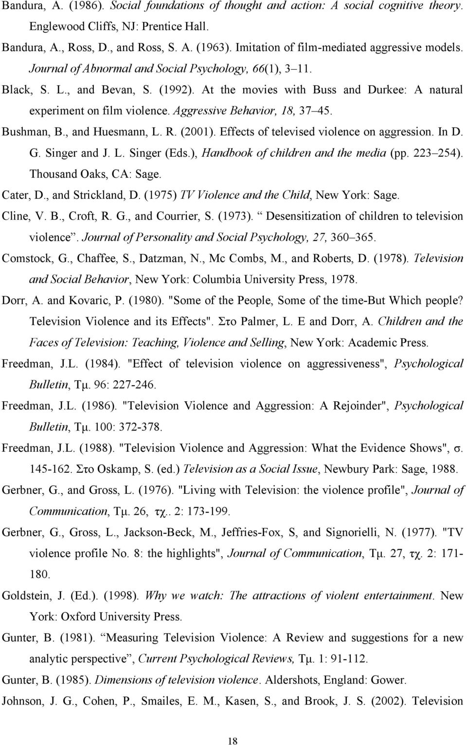 At the movies with Buss and Durkee: A natural experiment on film violence. Aggressive Behavior, 18, 37 45. Bushman, B., and Huesmann, L. R. (2001). Effects of televised violence on aggression. In D.