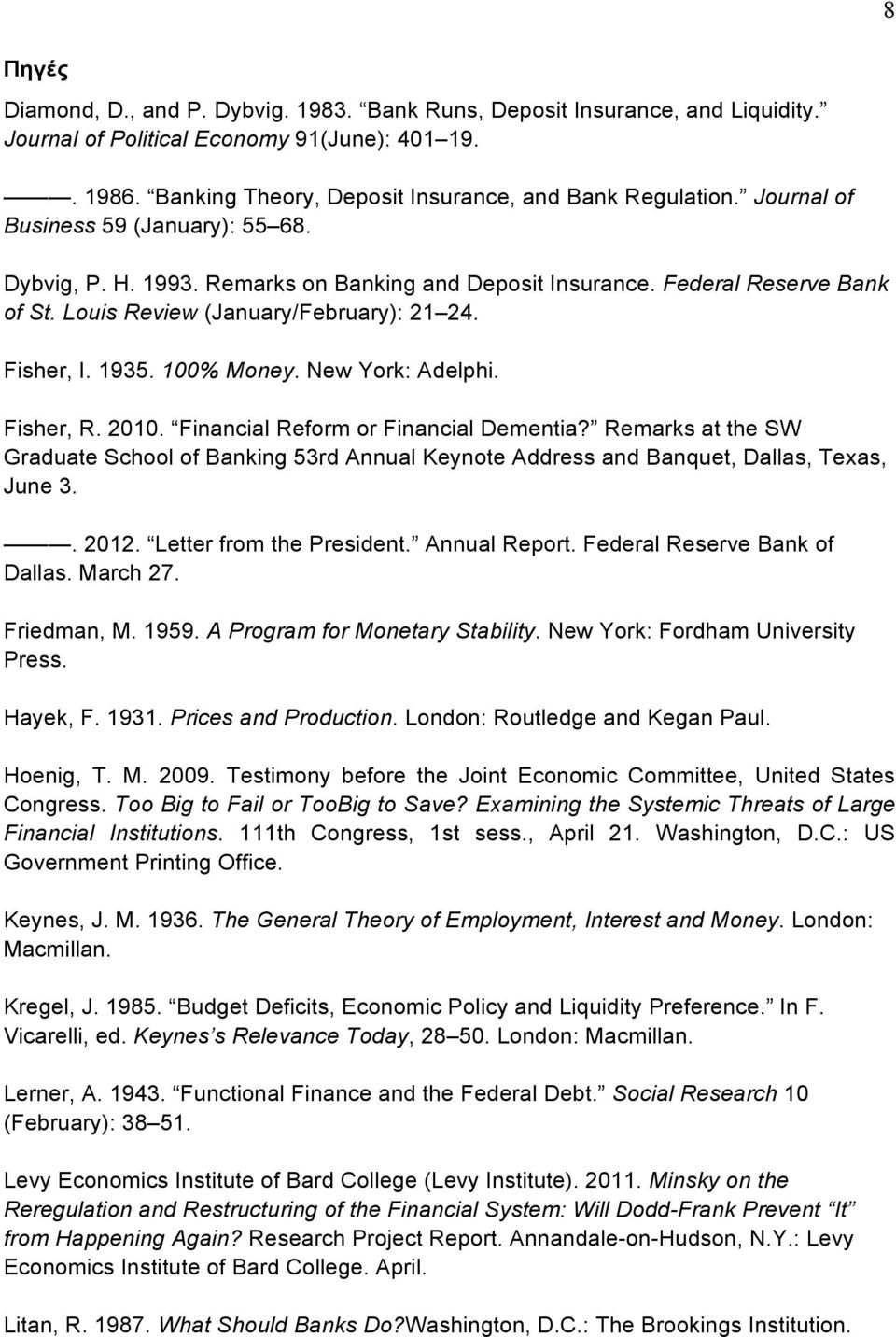 New York: Adelphi. Fisher, R. 2010. Financial Reform or Financial Dementia? Remarks at the SW Graduate School of Banking 53rd Annual Keynote Address and Banquet, Dallas, Texas, June 3.. 2012.