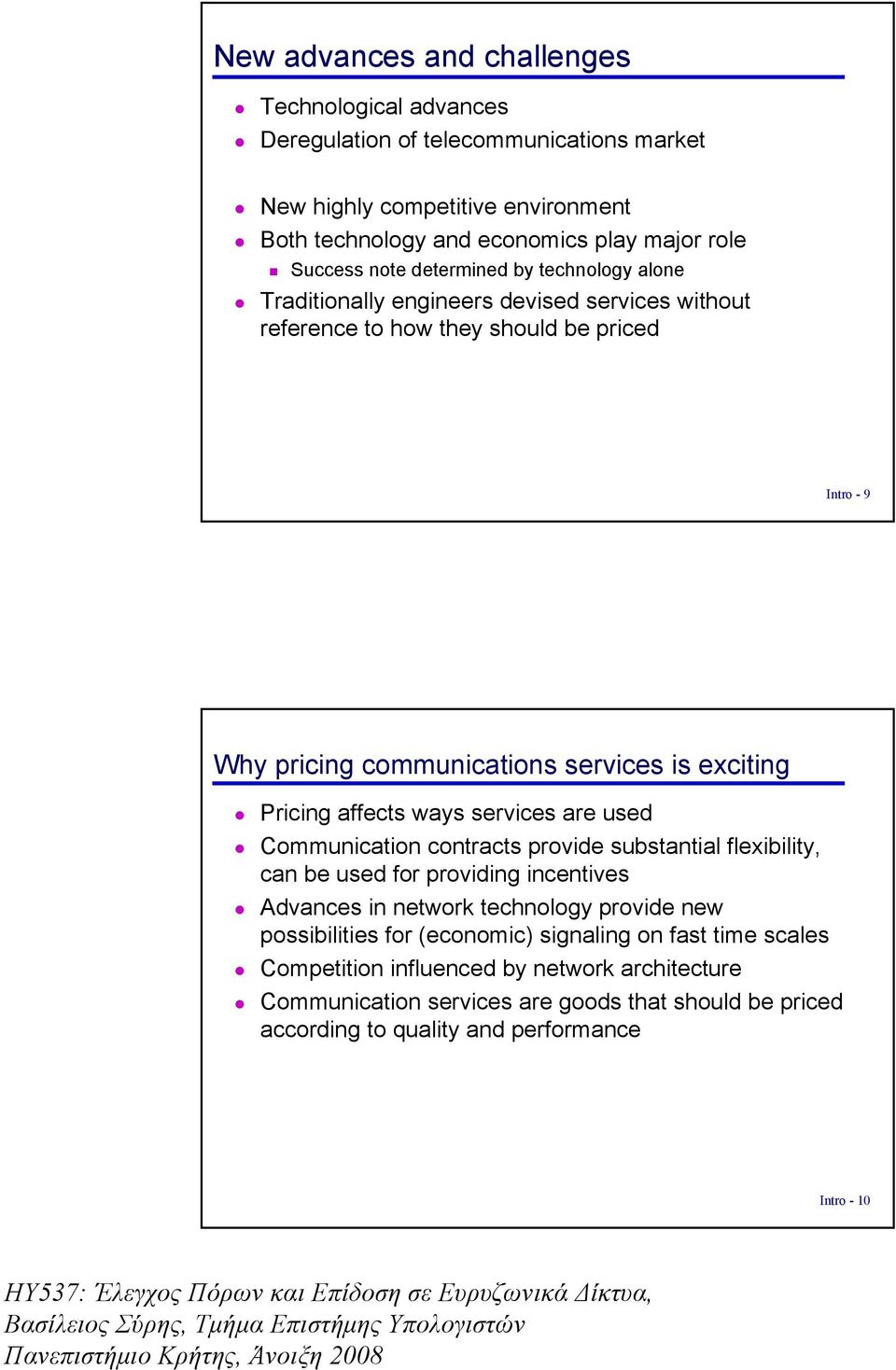 affects ways servces are used Communcaton contracts provde substantal flexblty, can be used for provdng ncentves Advances n network technology provde new possbltes for