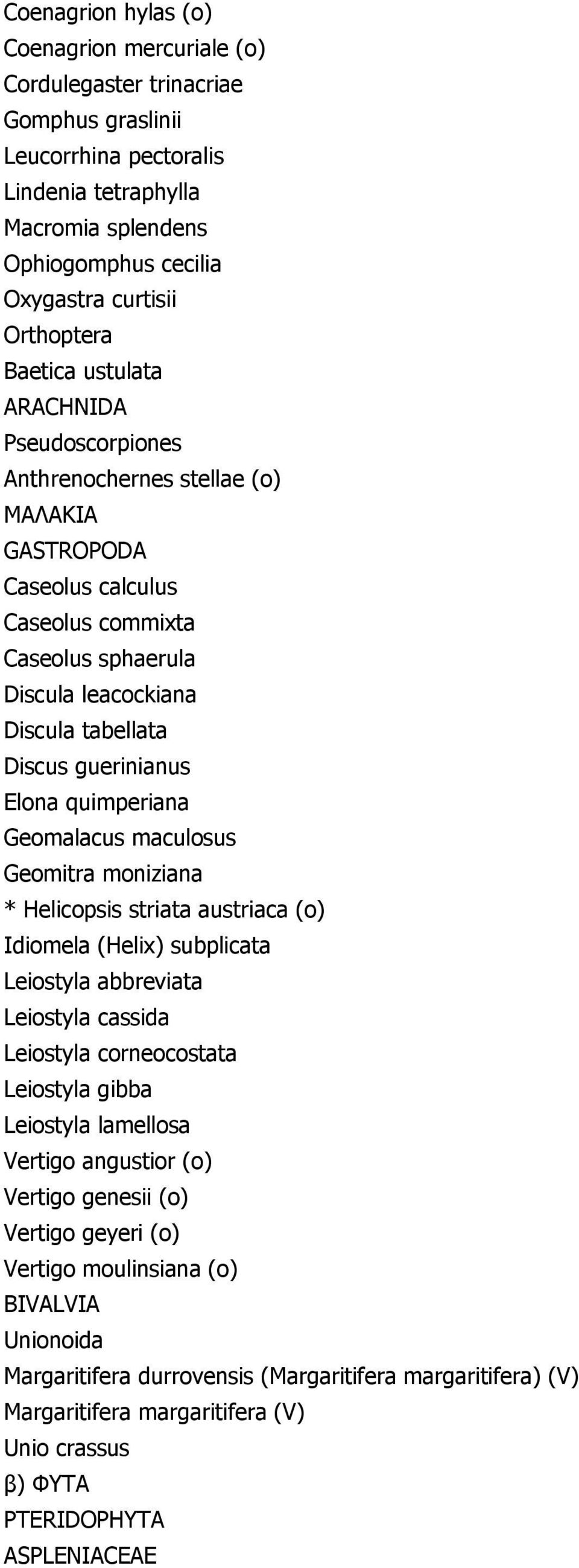 Discus guerinianus Elona quimperiana Geomalacus maculosus Geomitra moniziana * Helicopsis striata austriaca (o) Idiomela (Helix) subplicata Leiostyla abbreviata Leiostyla cassida Leiostyla