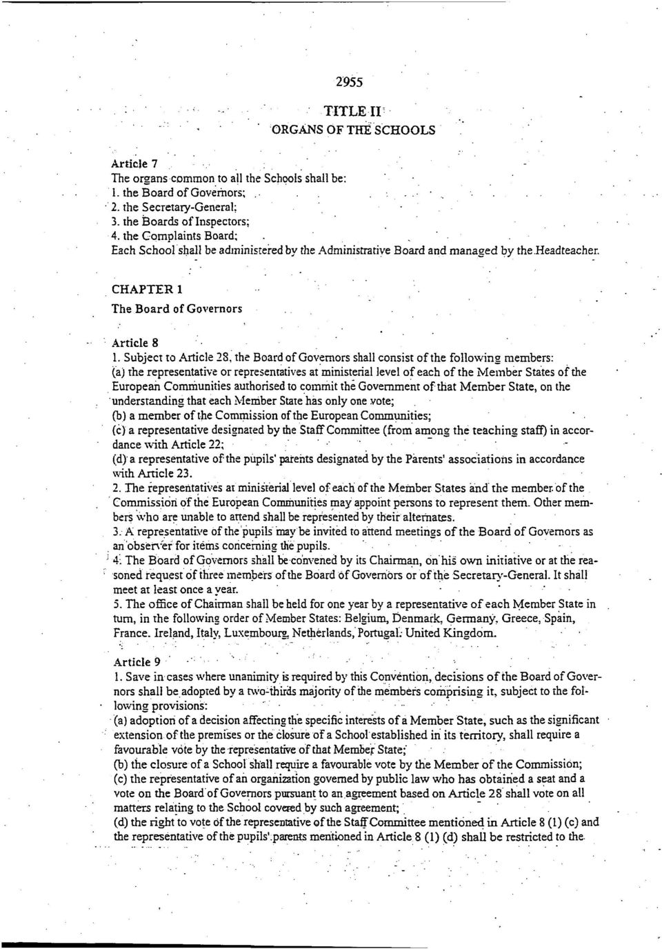 Subject to Article 28, the Board of Governors shall consist of the following members: (a) the representative or representatives at ministerial level of each of the Member States of the European