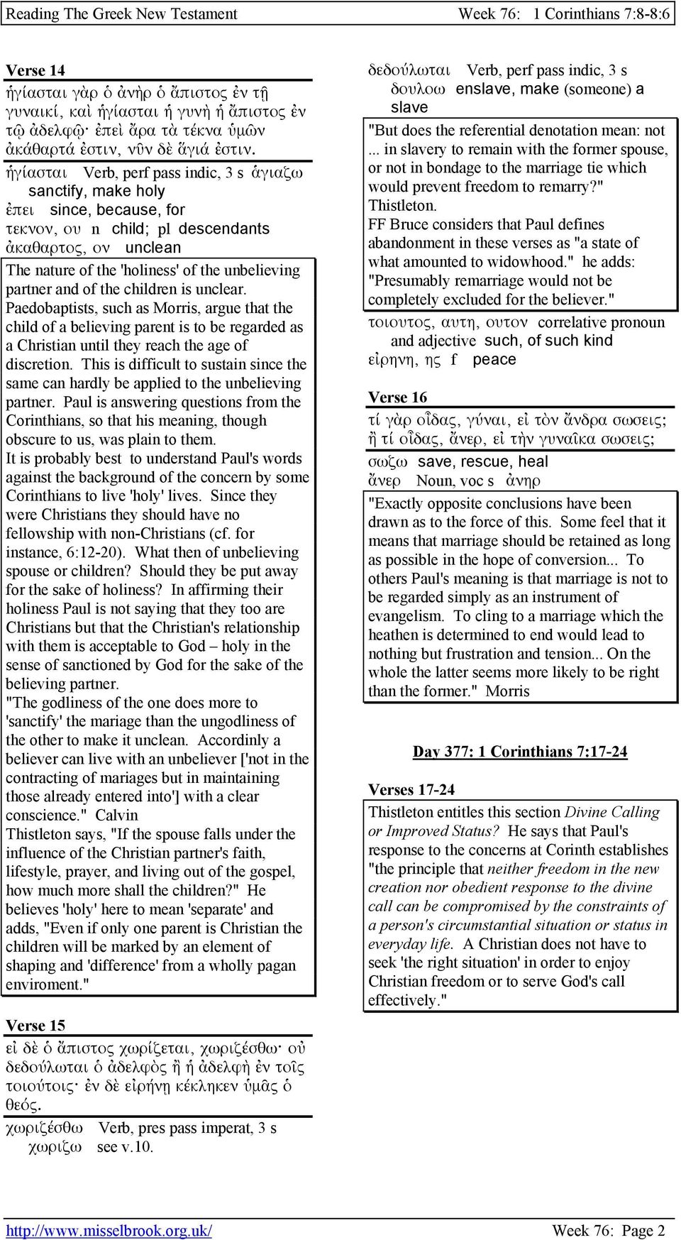 partner and of the children is unclear. Paedobaptists, such as Morris, argue that the child of a believing parent is to be regarded as a Christian until they reach the age of discretion.