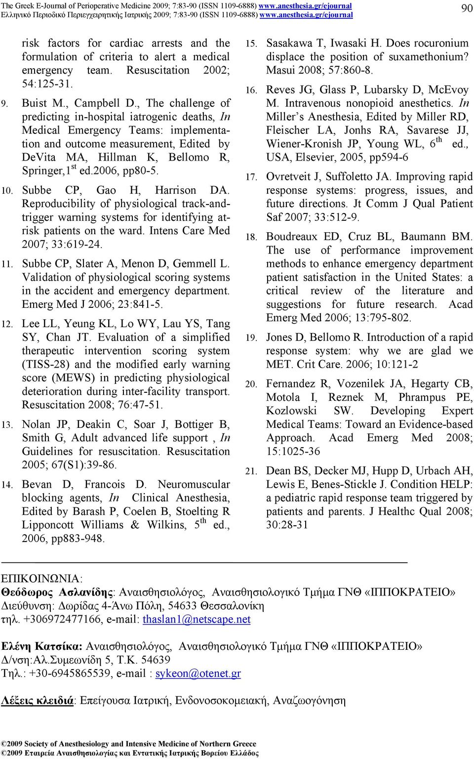 2006, pp80-5. 10. Subbe CP, Gao H, Harrison DA. Reproducibility of physiological track-andtrigger warning systems for identifying atrisk patients on the ward. Intens Care Med 2007; 33:619-24. 11.